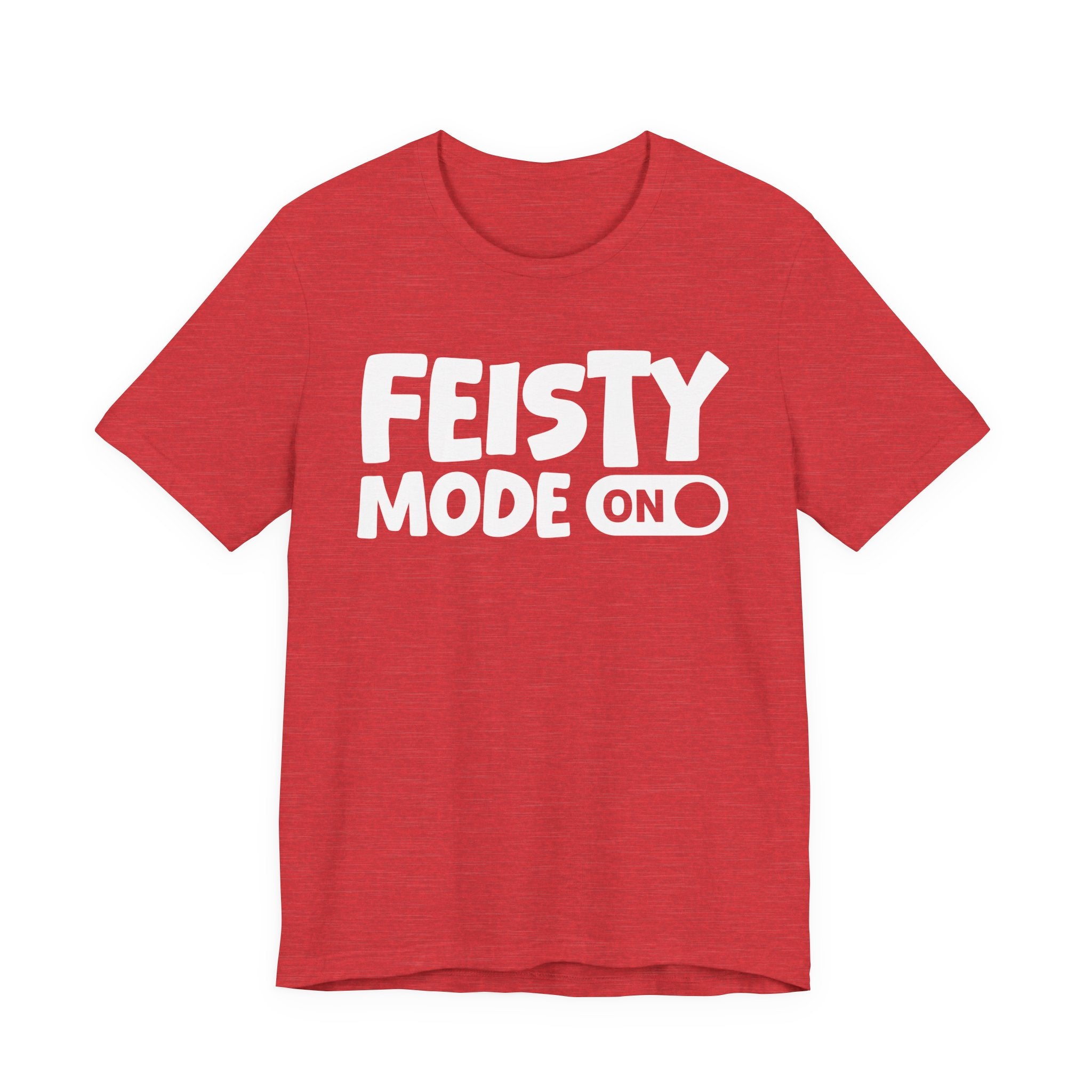 Feisty Mode On — Motivational Positive Graphic Tee