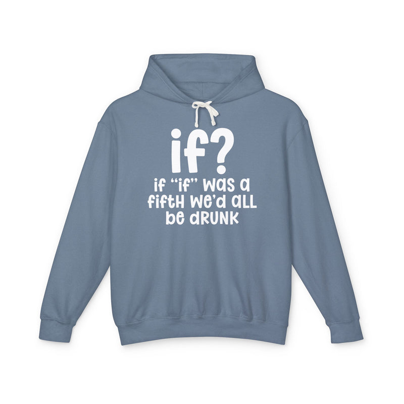 IF? If "if" Was A Fifth We'd All Be Drunk —  Old school Slang Hoodie
