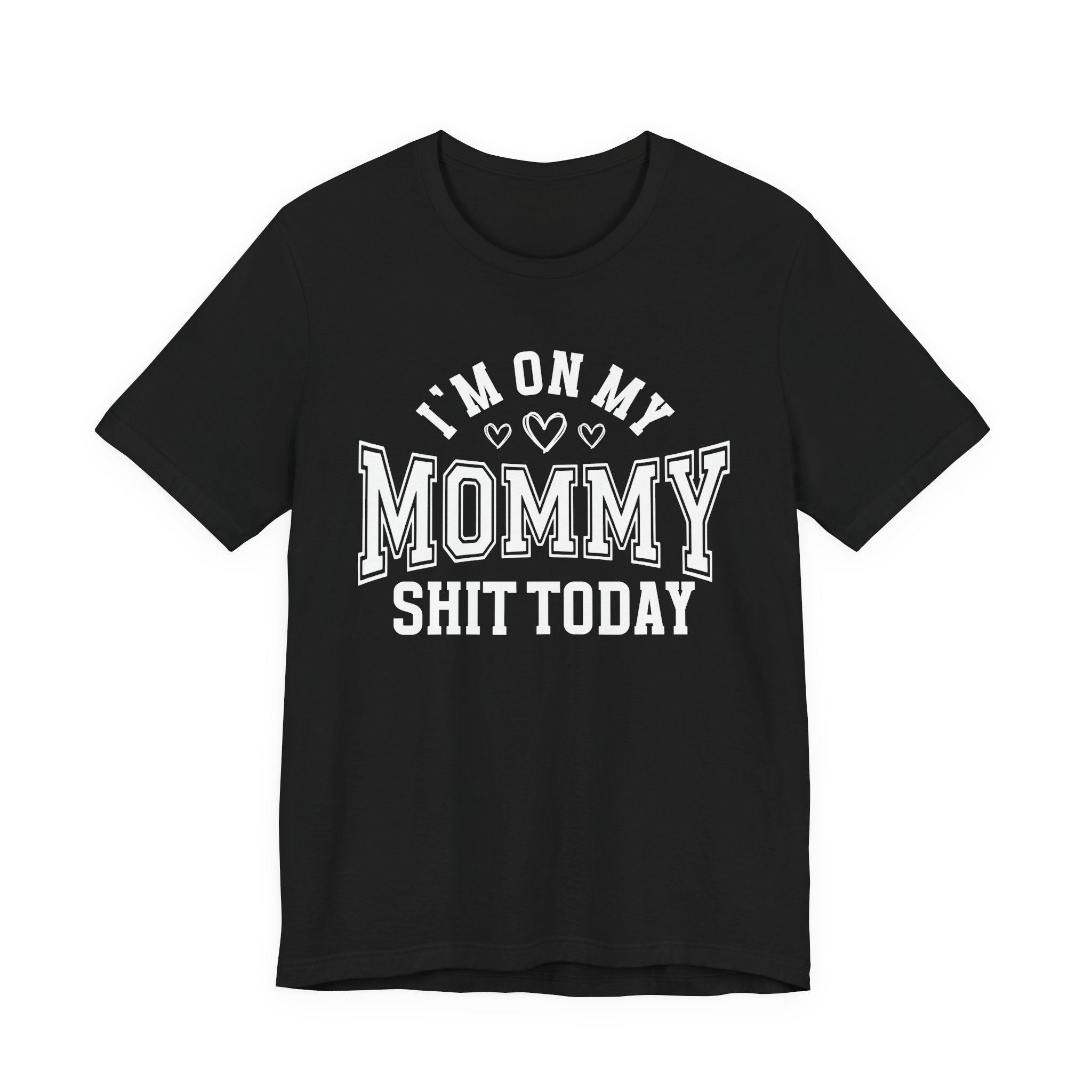 I'm On My Mommy Shit Today - T-shirt