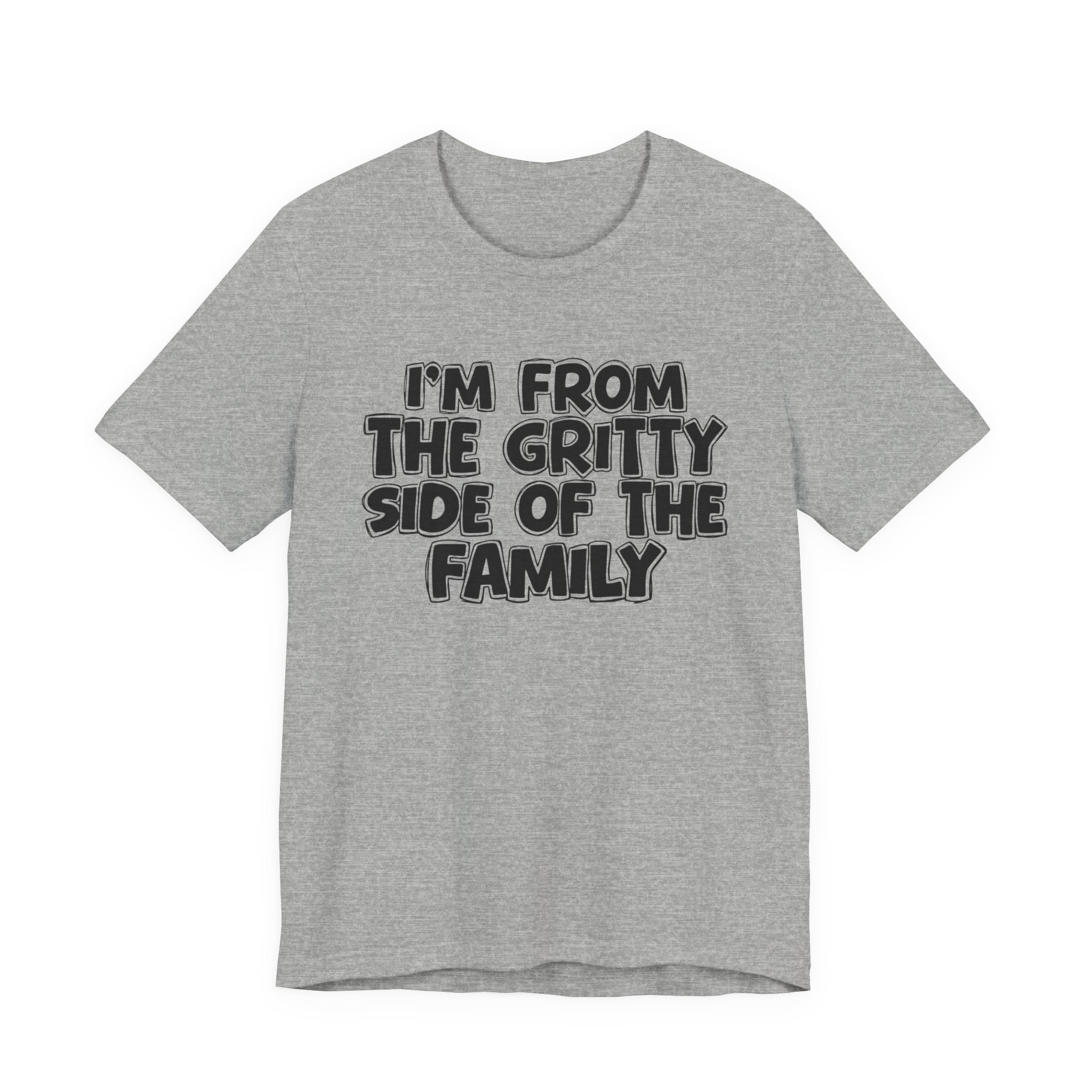 I'm From The Gritty Side Of The Family — Funny Family Gathering Tee