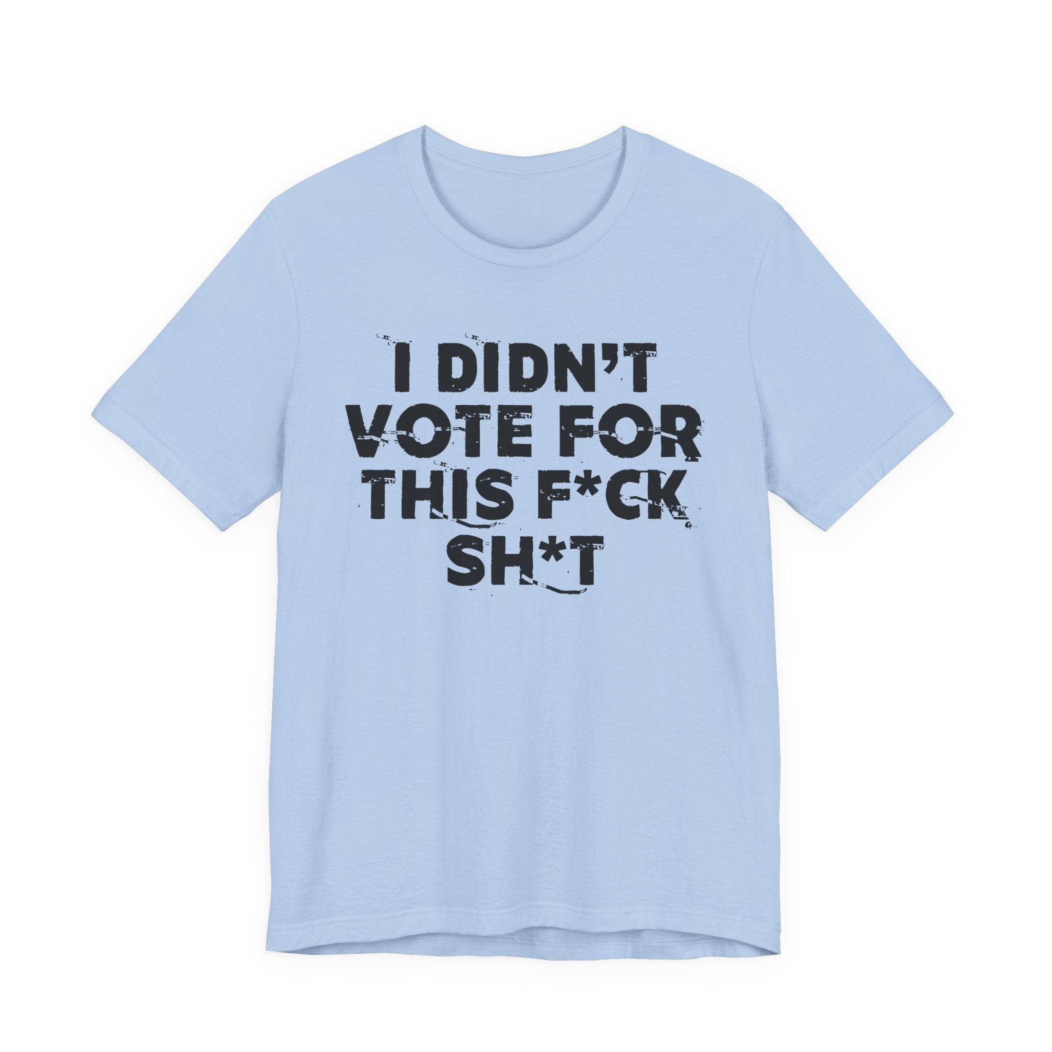 I Didn't Vote For This Fuck This Shit - Funny Scary Quote Tee