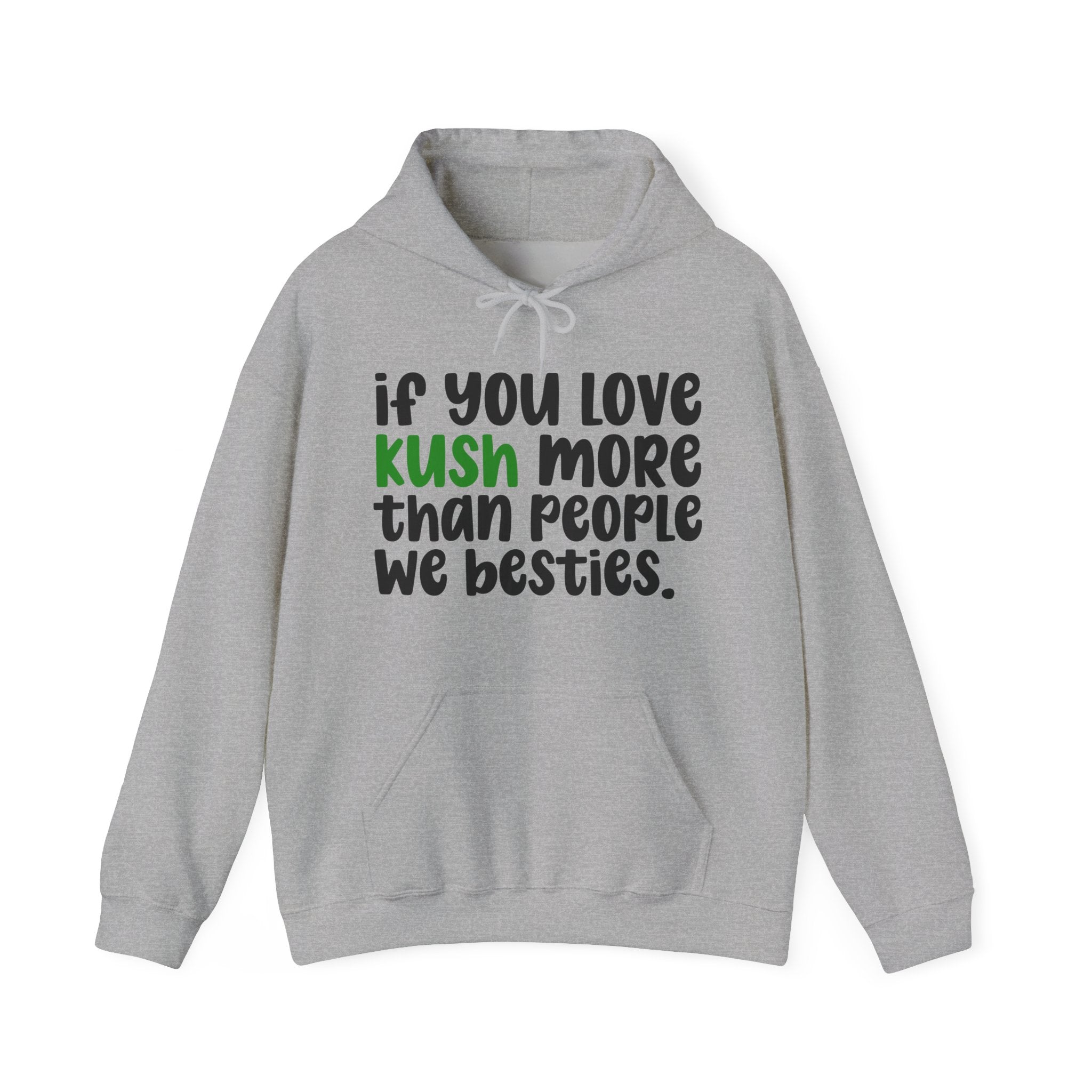 If You Love Kush More Than People We Besties - Hoodie
