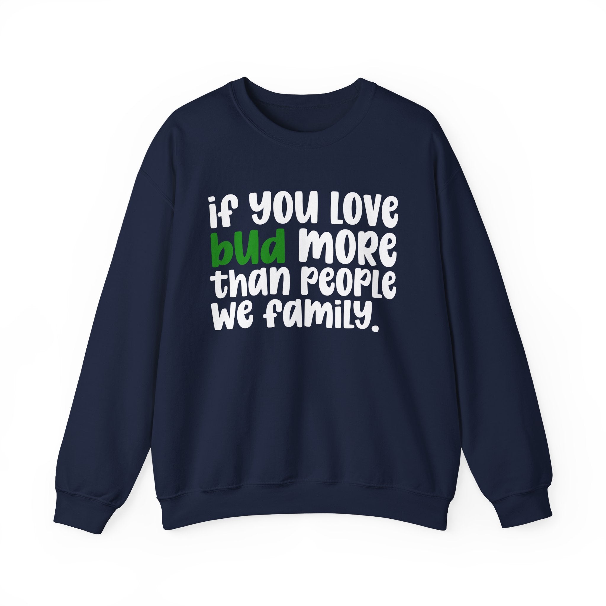 If You Love Bud More Than People We Family - Sweatshirt