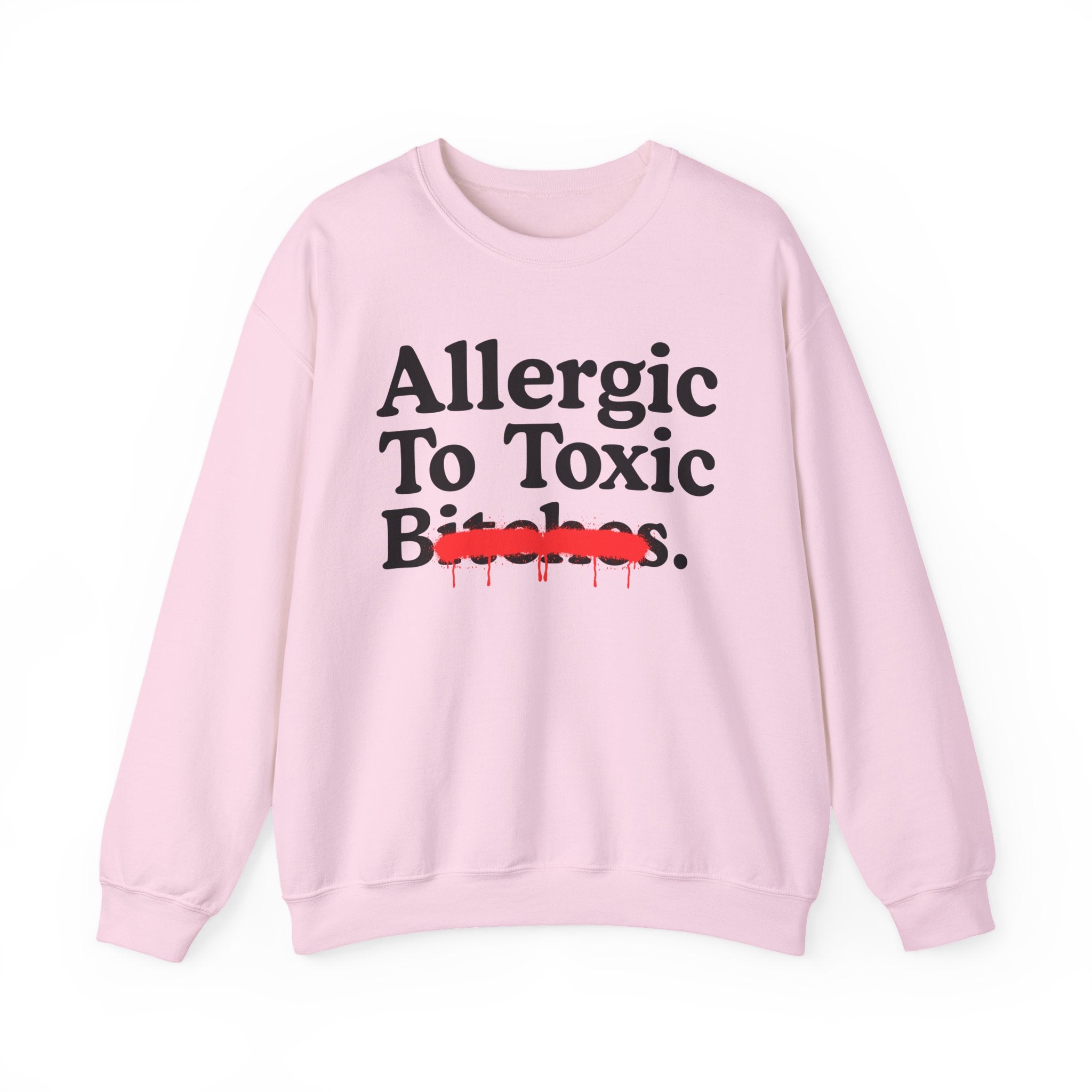 Allergic To Toxic Bitches — Sarcastic Sassy Statement Sweatshirt