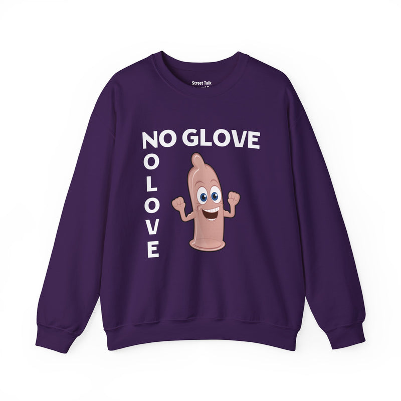No Glove No Love — Sweatshirt alternate view 11: NO GLOVE NO LOVE in bold statement lettering. Street Talk Designs humor statement apparel.