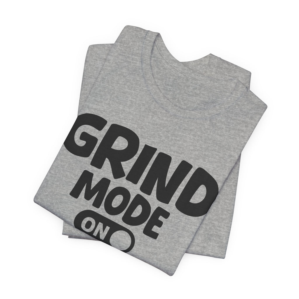 Grind Mode On — Motivational Positive Graphic Tee