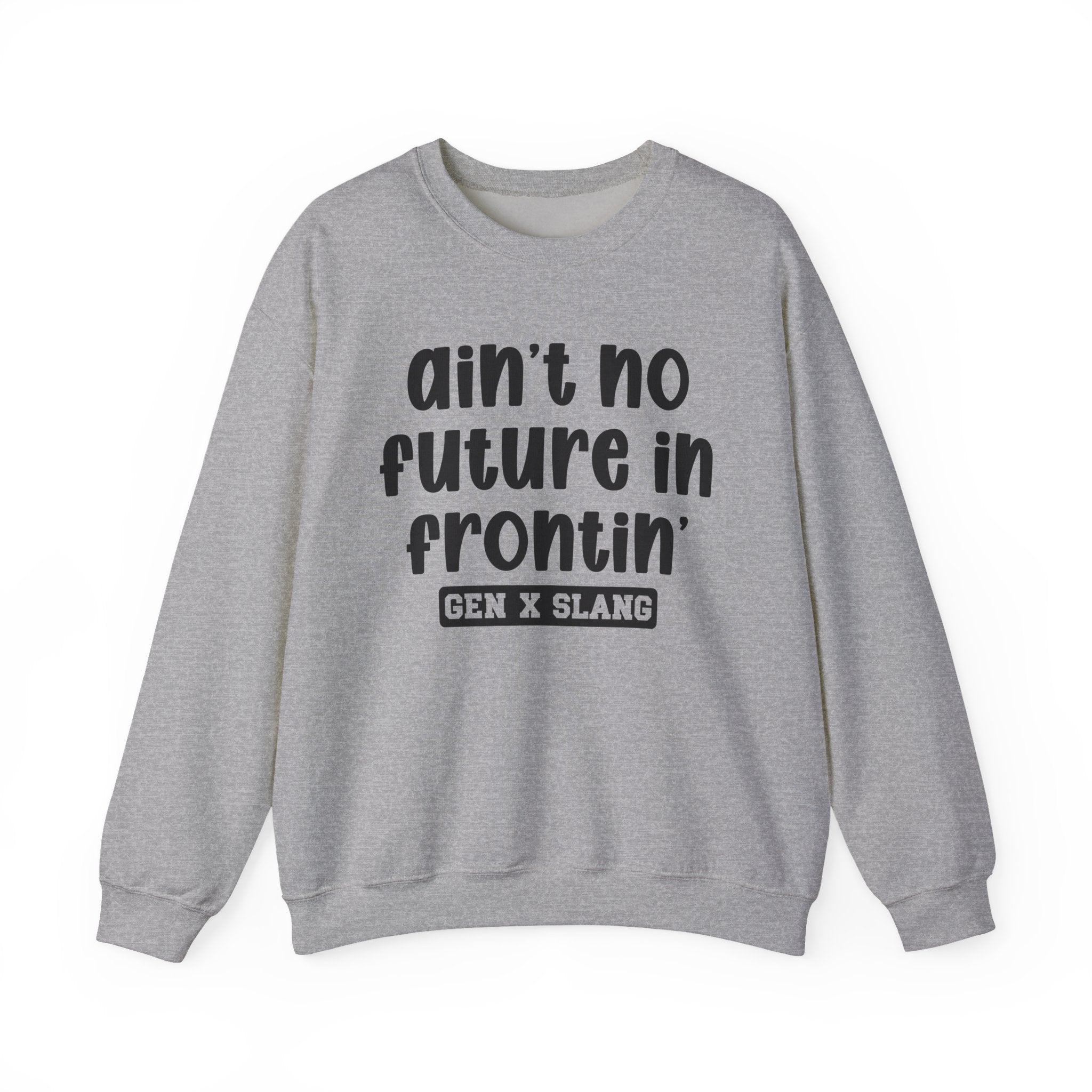 Ain't No Future In Frontin' – Funny Sarcastic Graphic Sweatshirt