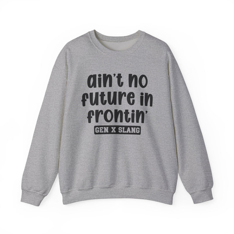 Ain't No Future In Frontin' – Funny Sarcastic Graphic Sweatshirt