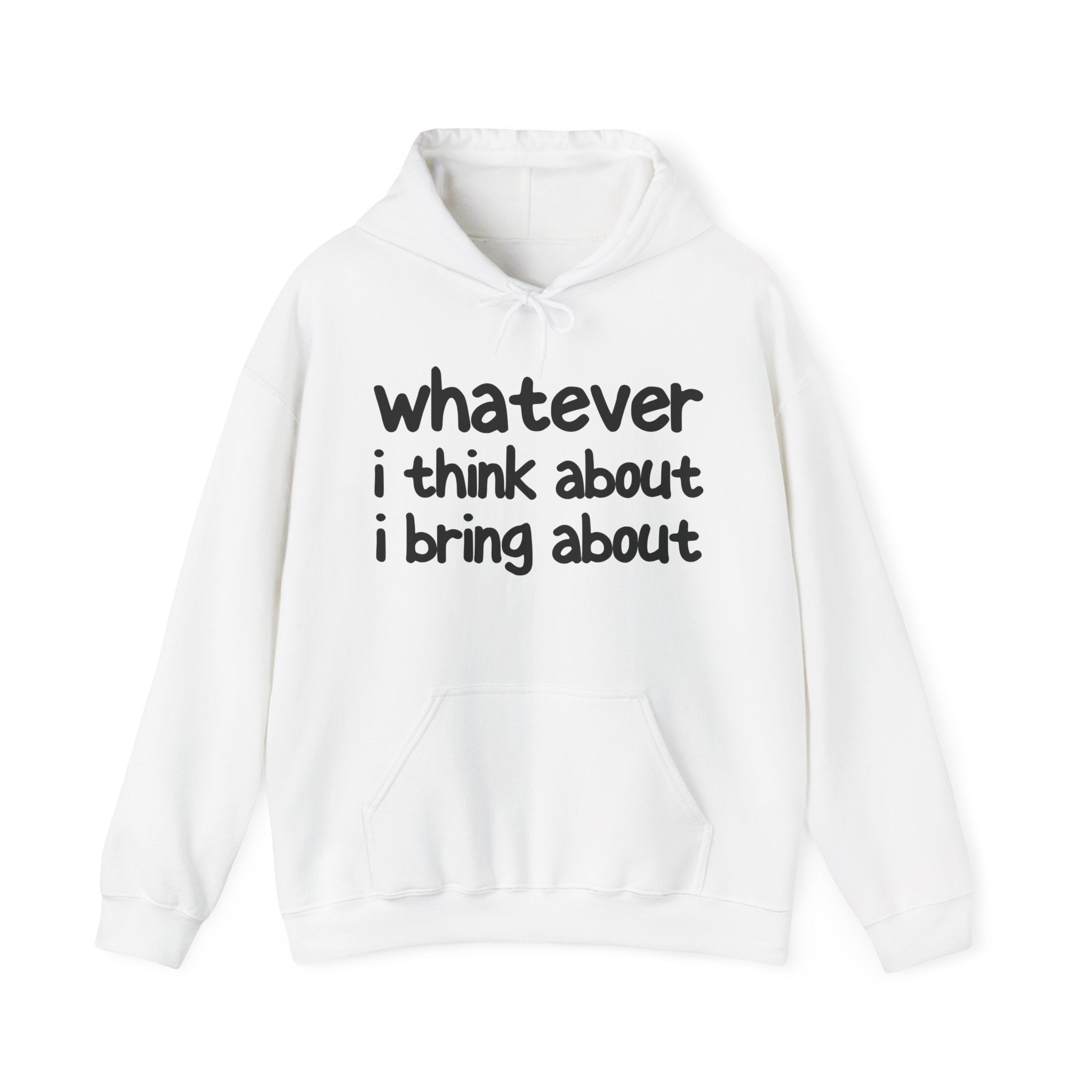 Whatever I Think About I Bring About - Motivational Hoodie