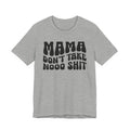 Mama Don't Take Nooo Shit T-shirt (wavy solid print)
