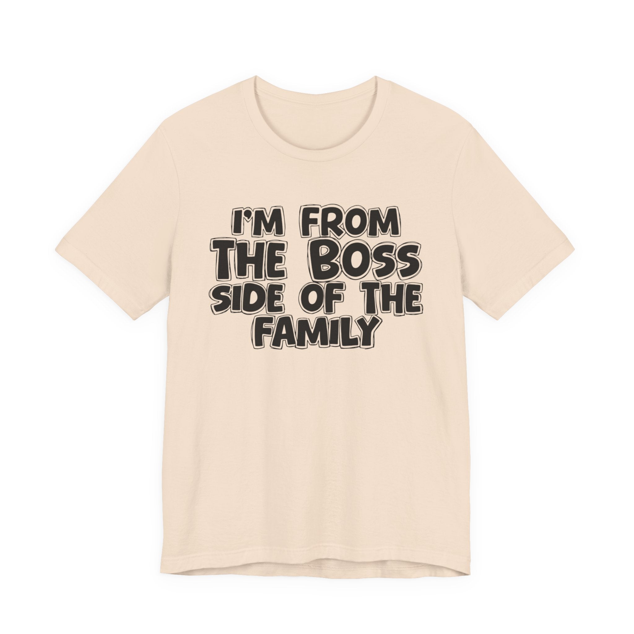 I'm From the Boss Side of the Family - Funny Family Statement Tee