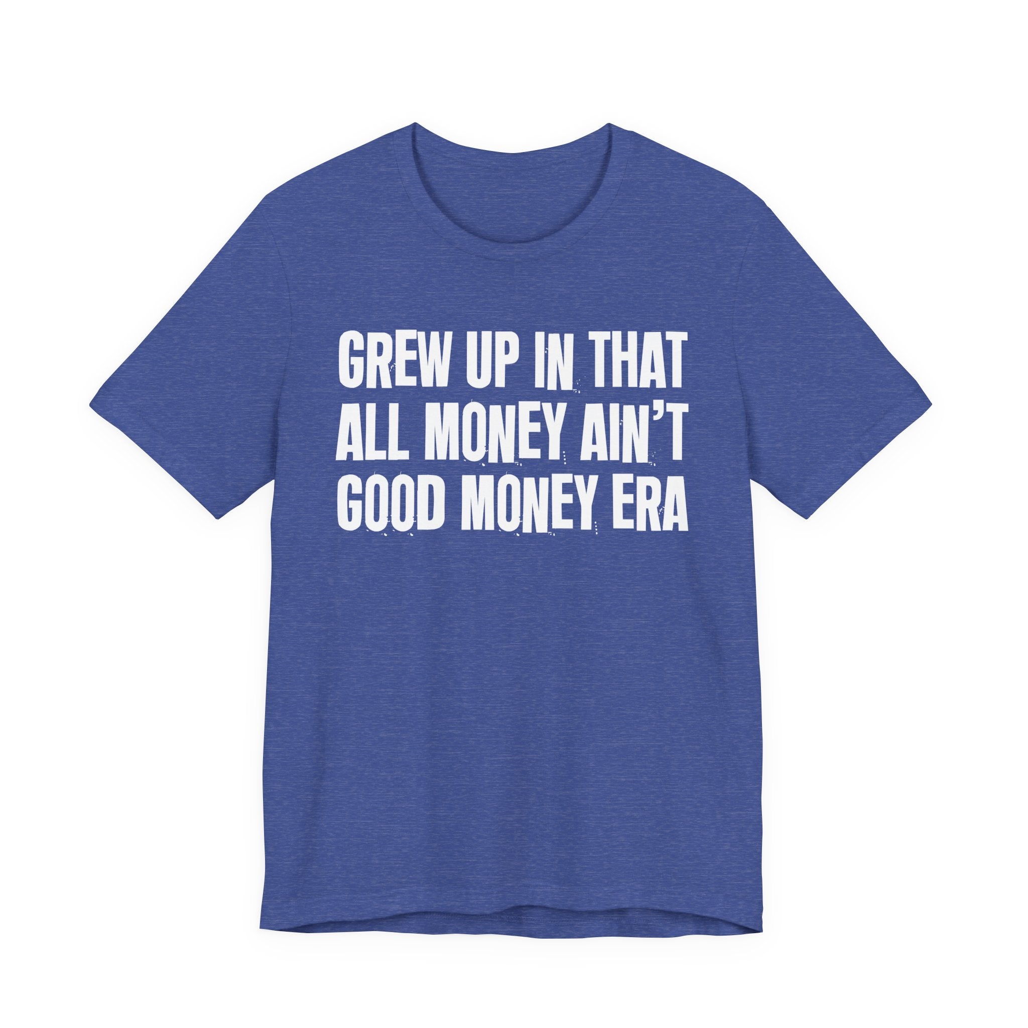 Grew Up In That All Money Ain't Good Money Era - Hilarious Back In The Days  T-Shirt