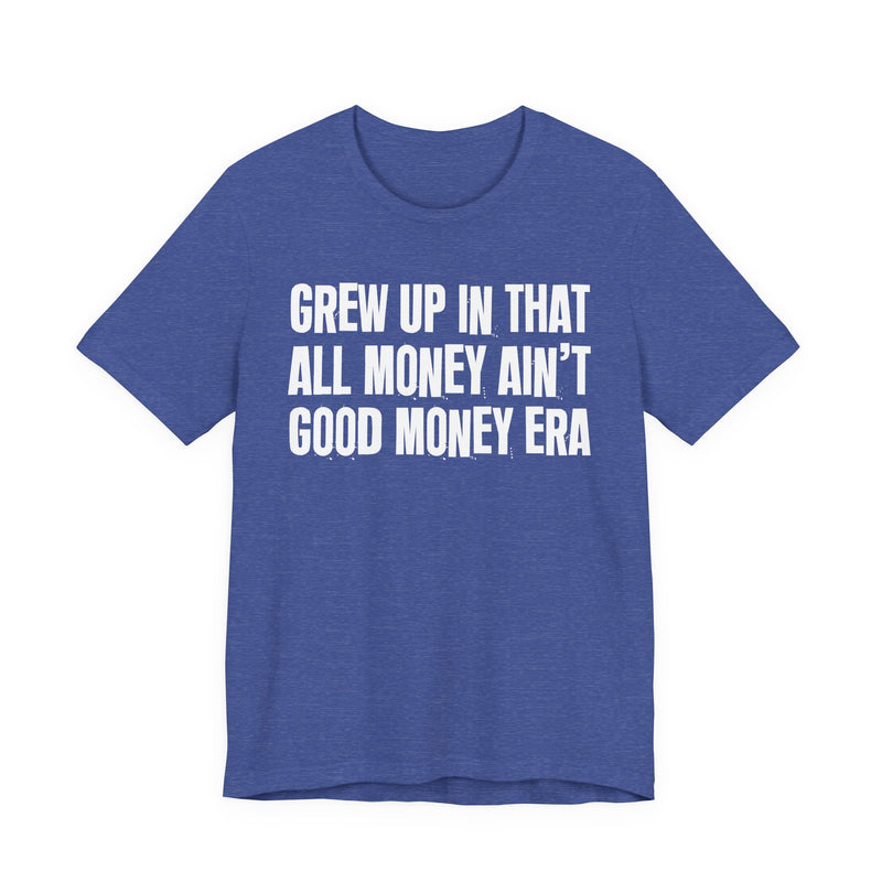 Grew Up In That All Money Ain't Good Money Era