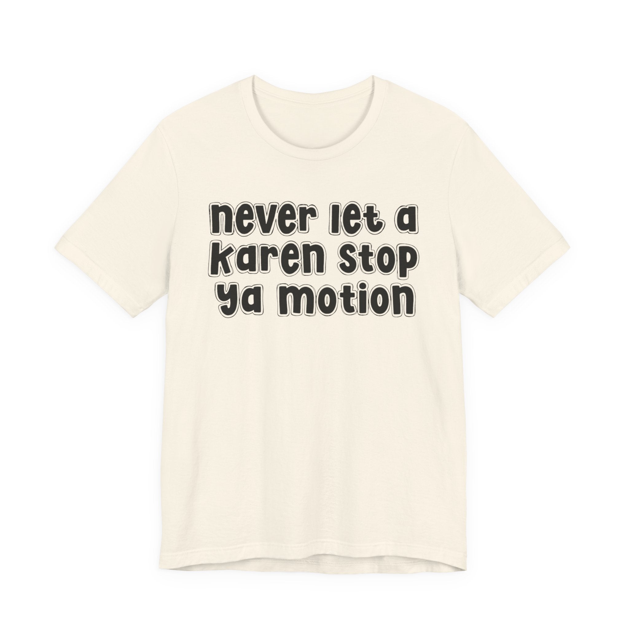 Never Let A Karen Stop Ya Motion － Urban Statement T-shirt