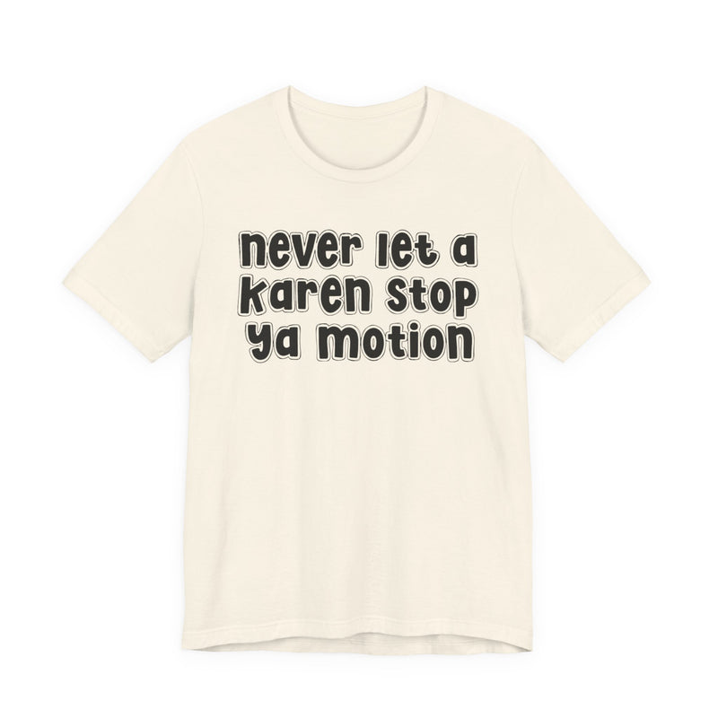 Never Let A Karen Stop Ya Motion － Urban Statement T-shirt
