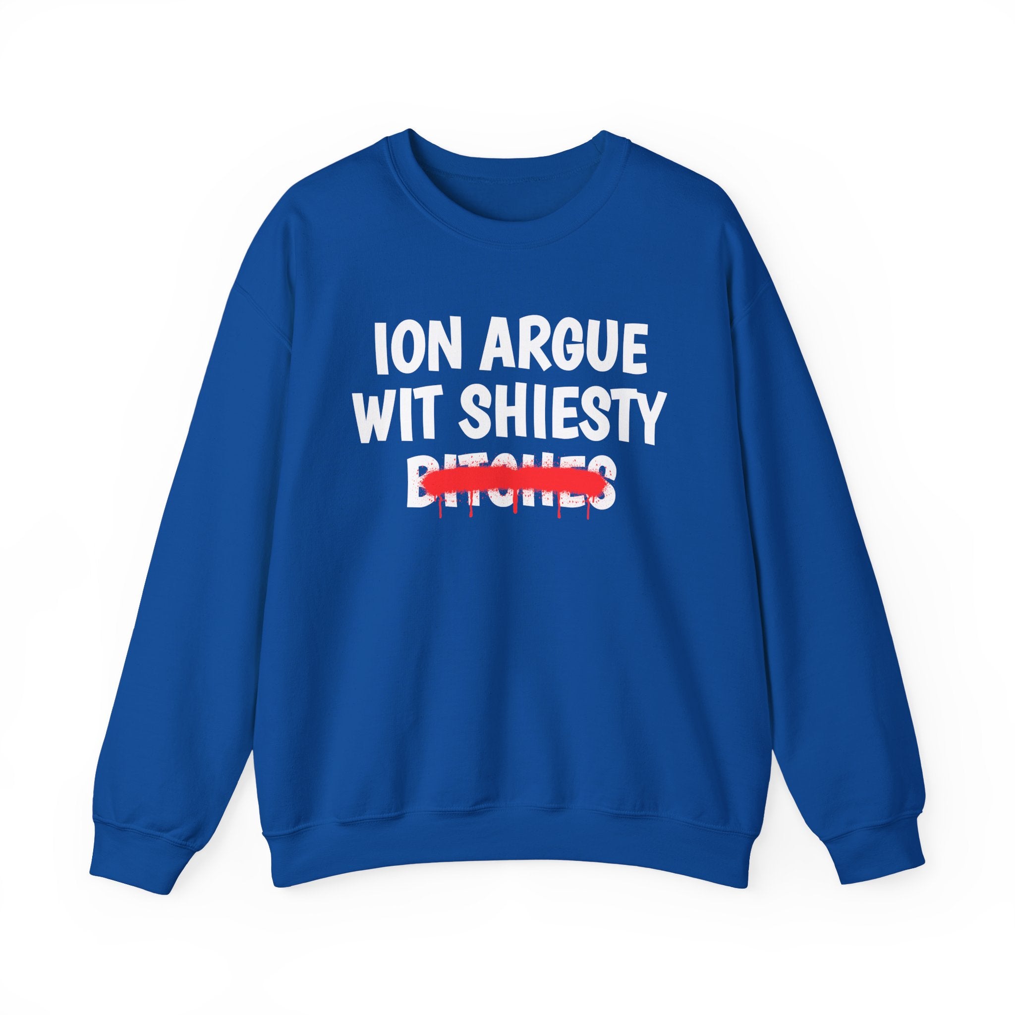 ION (I Don't) Argue With Shiesty Bitches — Funny Statement Sweatshirt