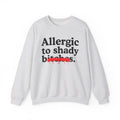 Allergic To Shady Bitches — Sarcastic Sassy Statement Sweatshirt