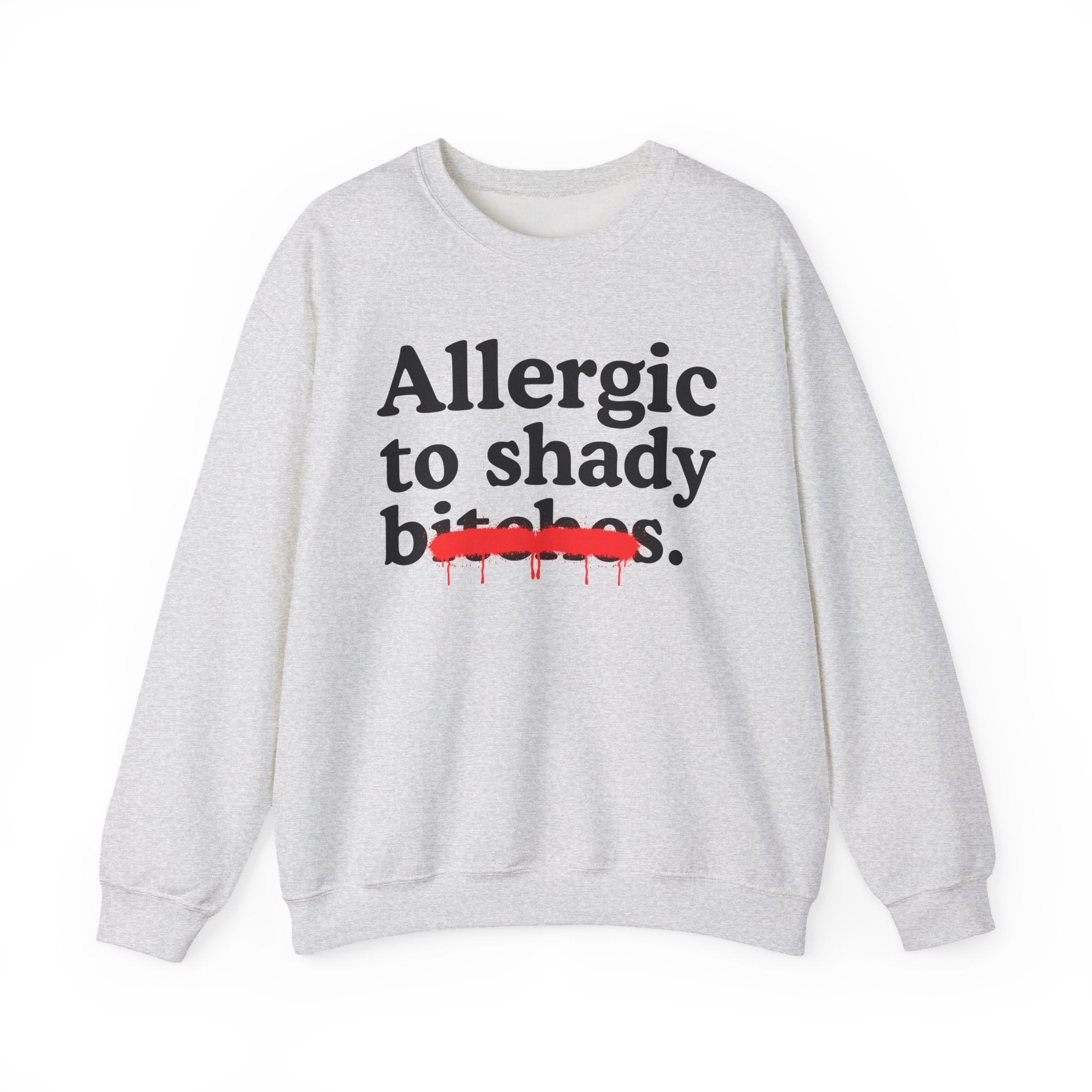 Allergic To Shady Bitches — Sarcastic Sassy Statement Sweatshirt