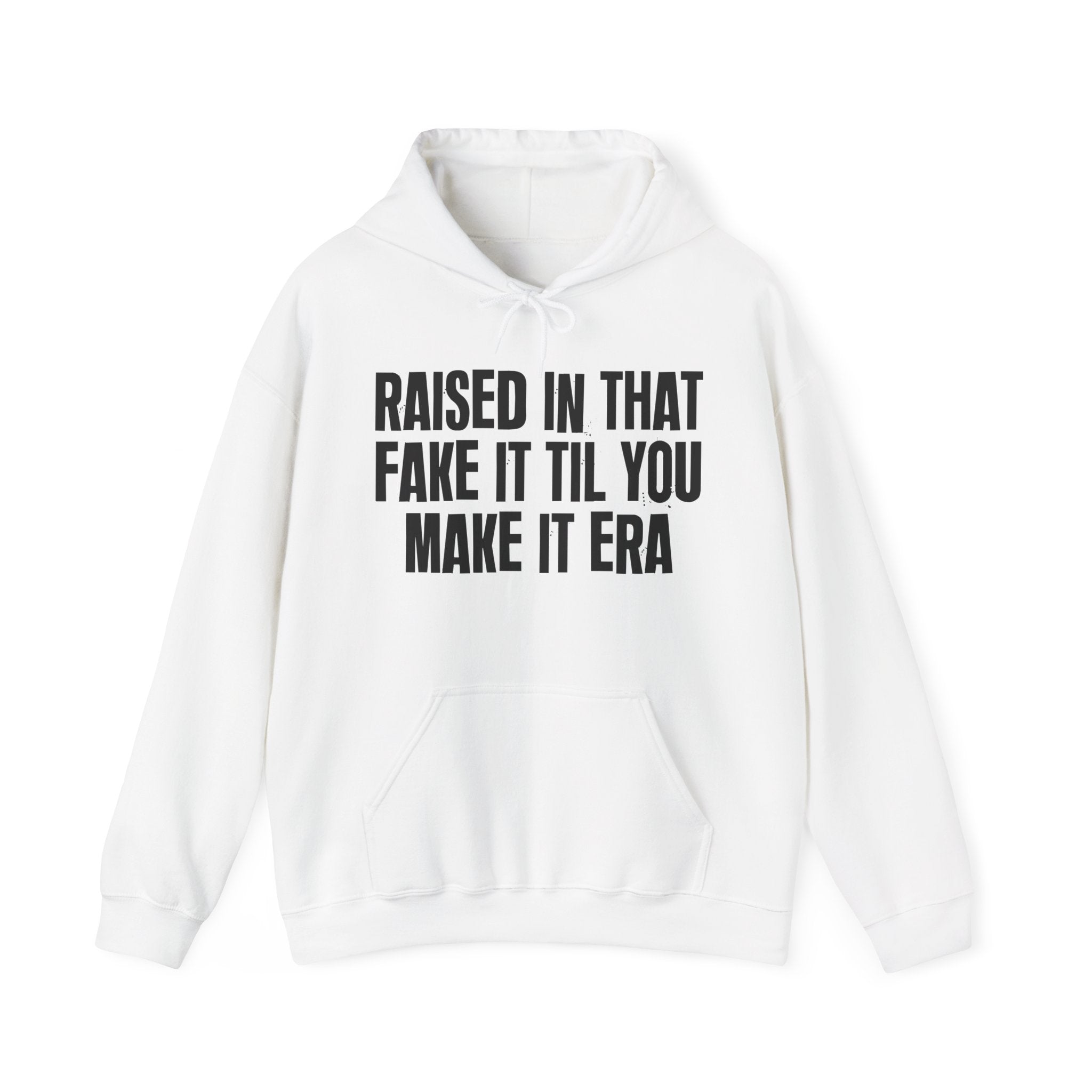 Raised In That Fake It Til You Make It Era Funny Back In The Day Statement Hoodie