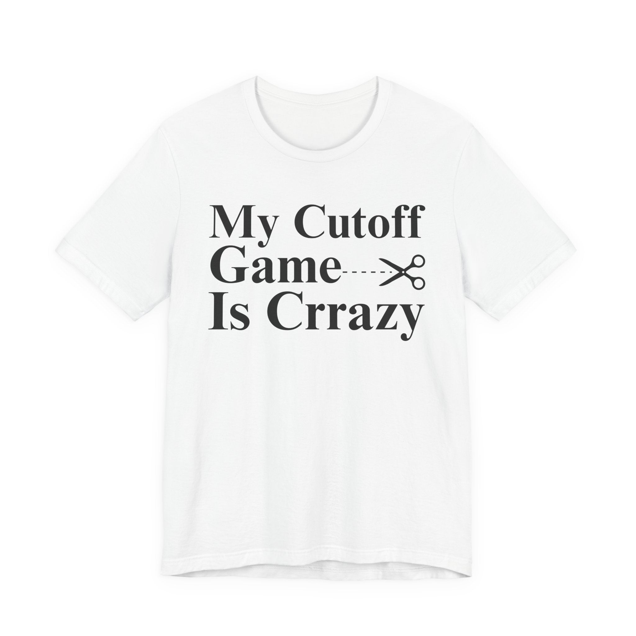 My Cutoff Game is Crazy - T-shirt
