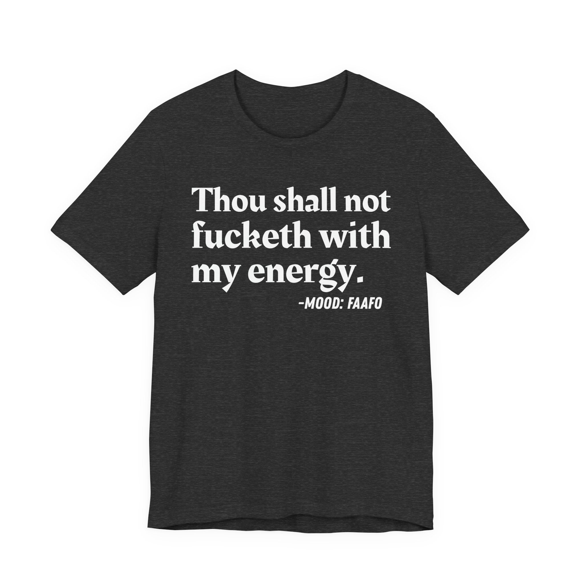 Thou Shall Not Fucketh With My Energy Mood T-Shirt —  Statement T-Shirt