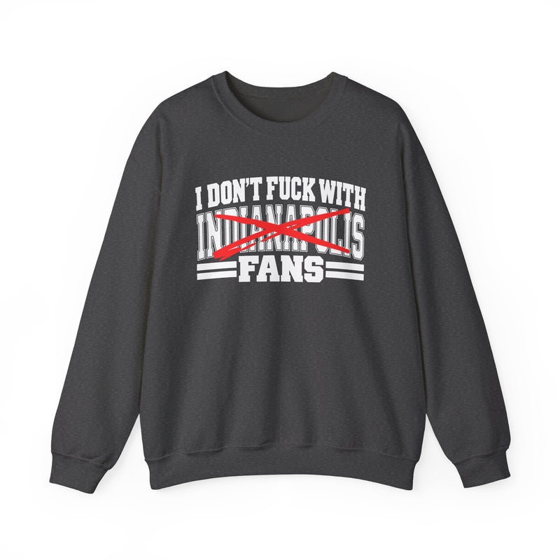 I Don't Fuck With Indianapolis Fans — Bold Anti-Sports Fans Sweatshirt