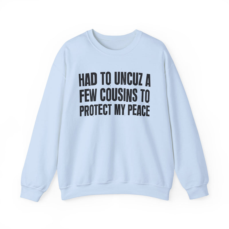 Had To Uncuz A Few Cousins To Protect My Peace －Family Relationship Sweatshirt