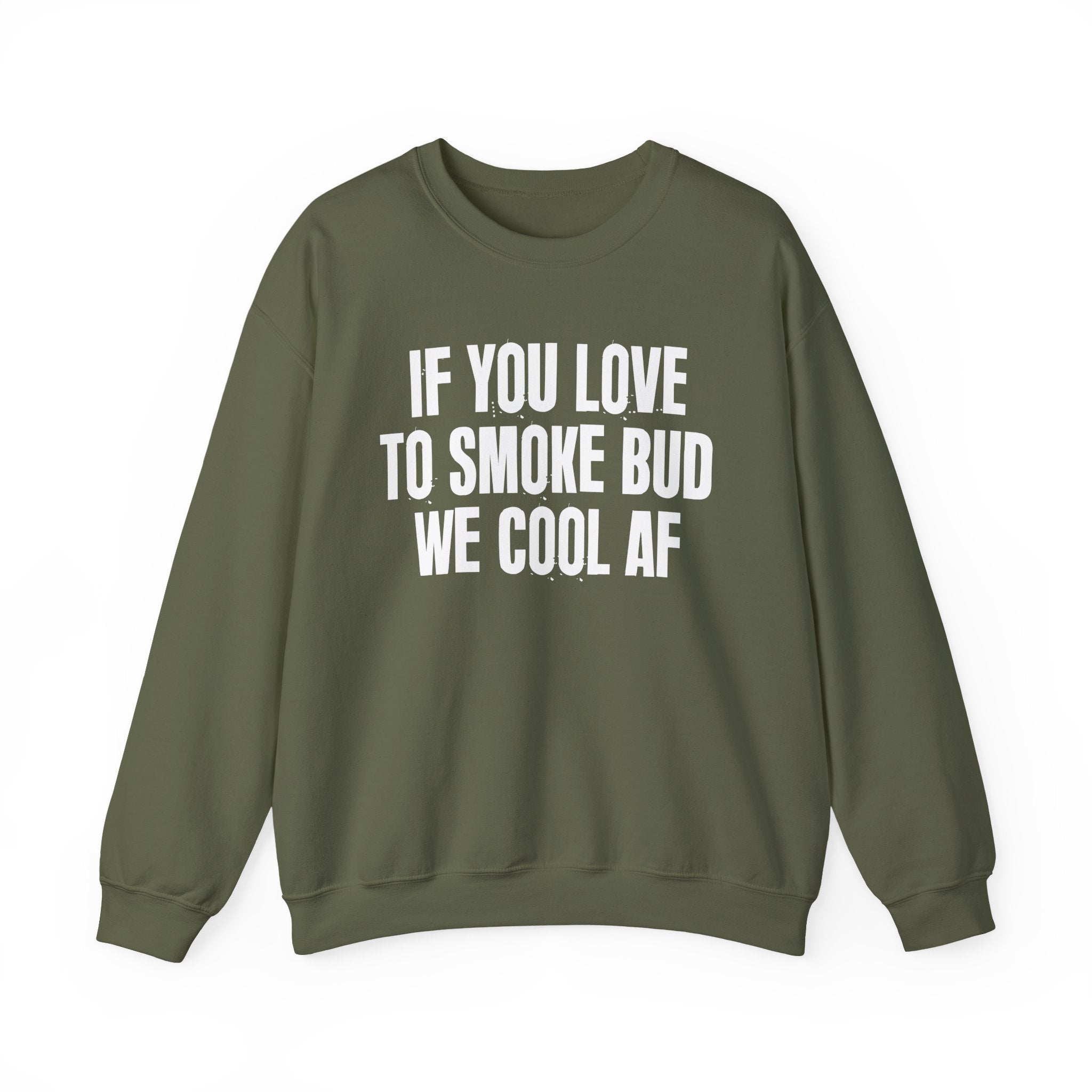 If You Love To Smoke Bud We Cool AF — Funny Cannabis Lovers Sweatshirt