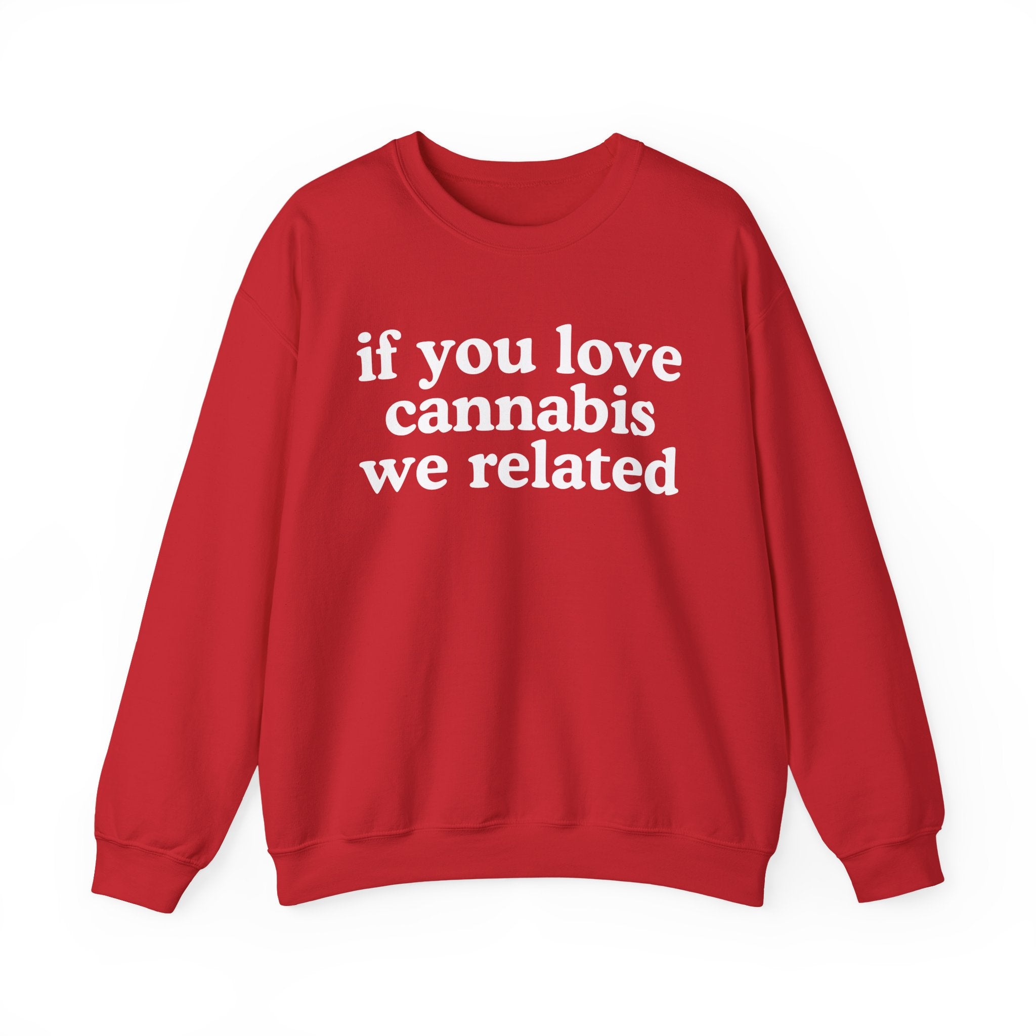 If You Love Cannabis We Related - Cannabis Lovers Gift Sweatshirt