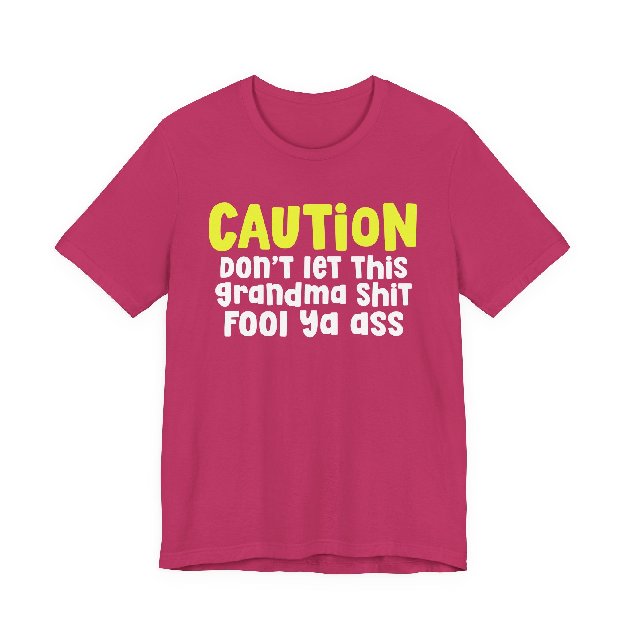 Caution Don't Let This Grandma Shit Fool Ya Ass — Bold Grandma Statement T-shirt