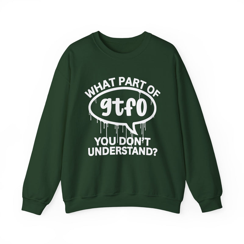 What Part of GTFO You Don't Understand? Witty Sweatshirt