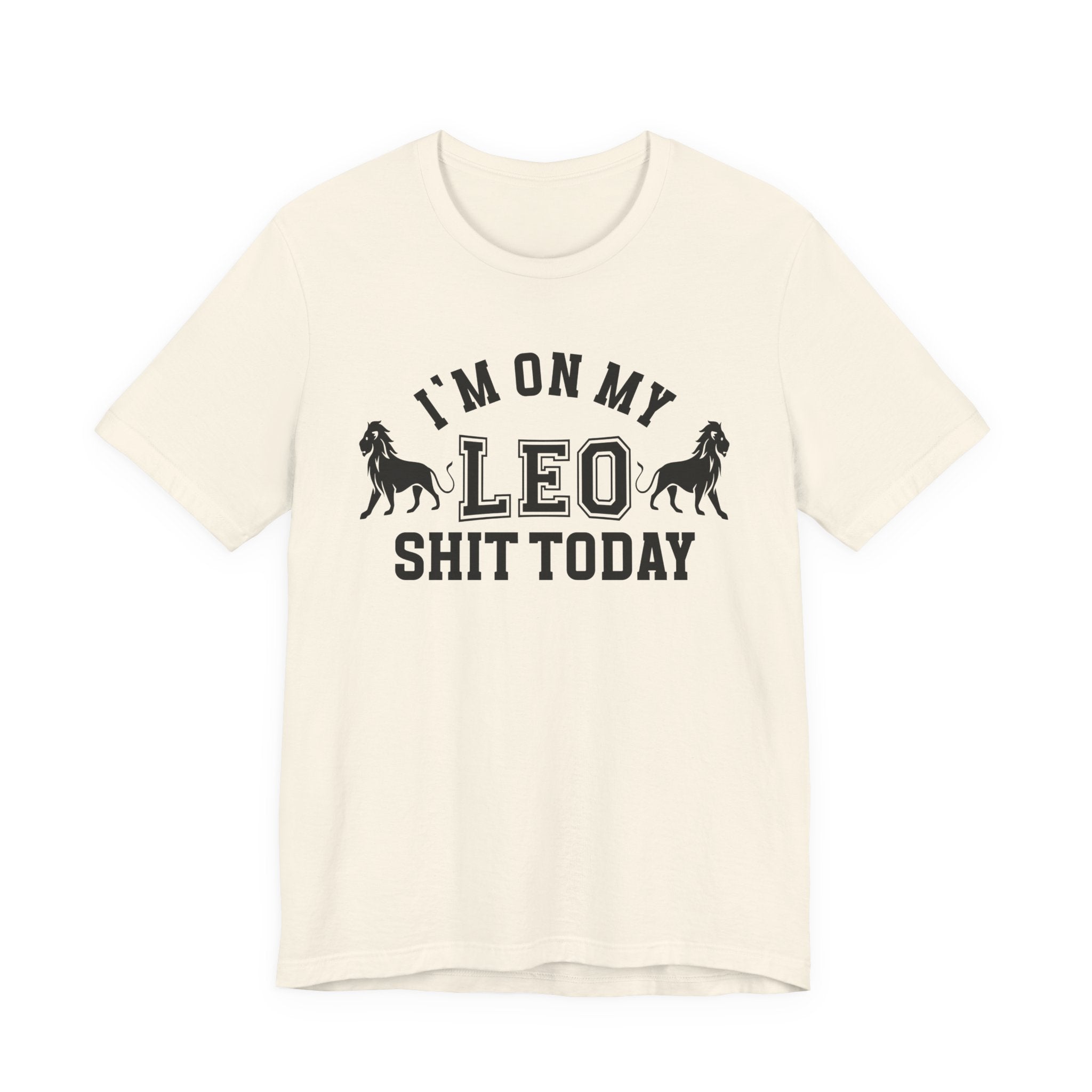 I'm On My Leo Shit Today T-shirt