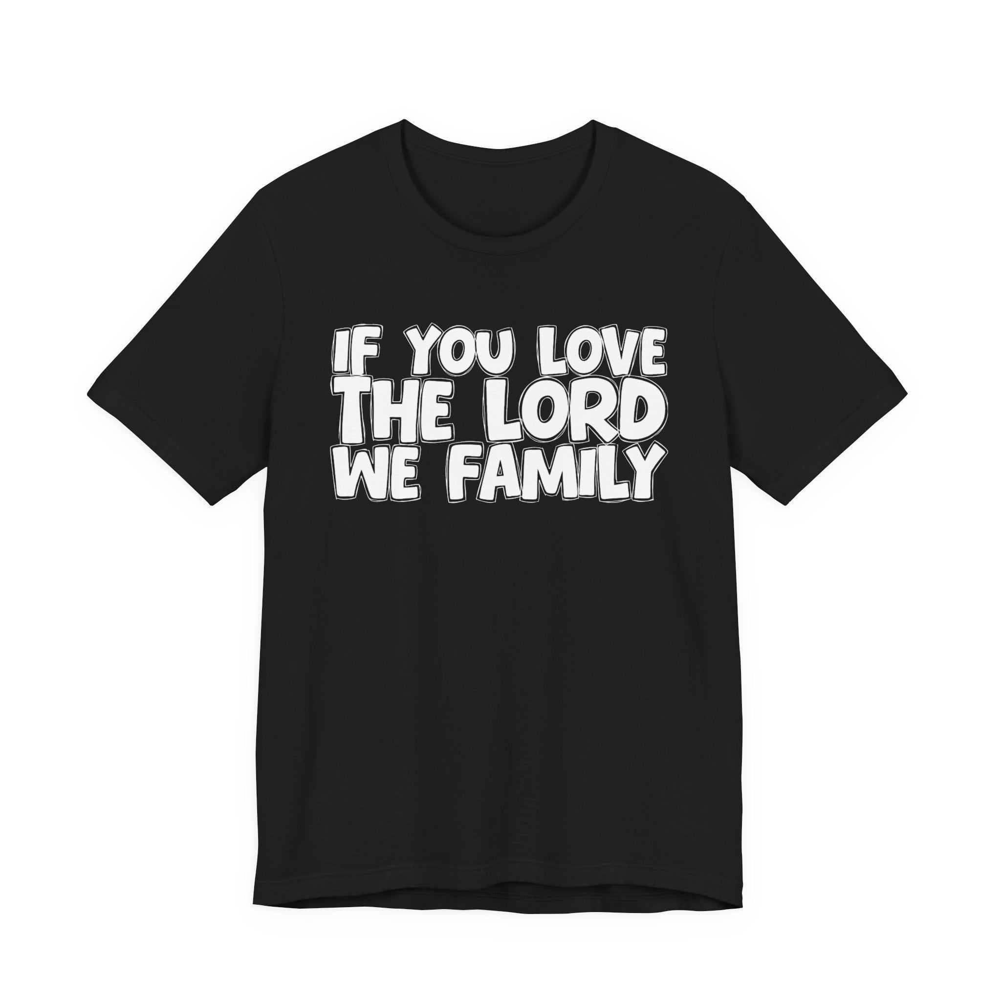 If You Love The Word We Family - Inspirational Faith T-Shirt