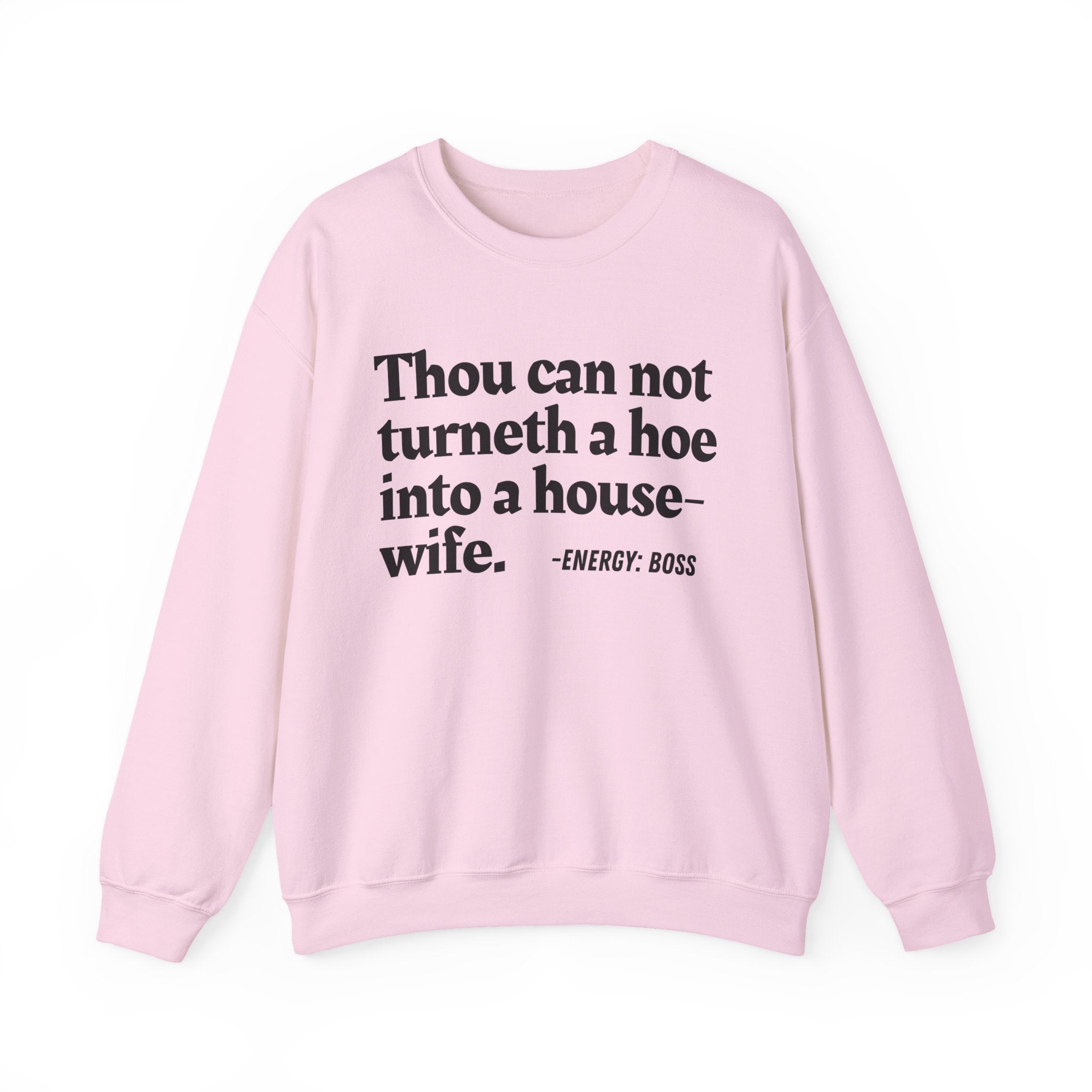 Thou Can Not Turneth A Hoe Into A House Wife - Sweatshirt