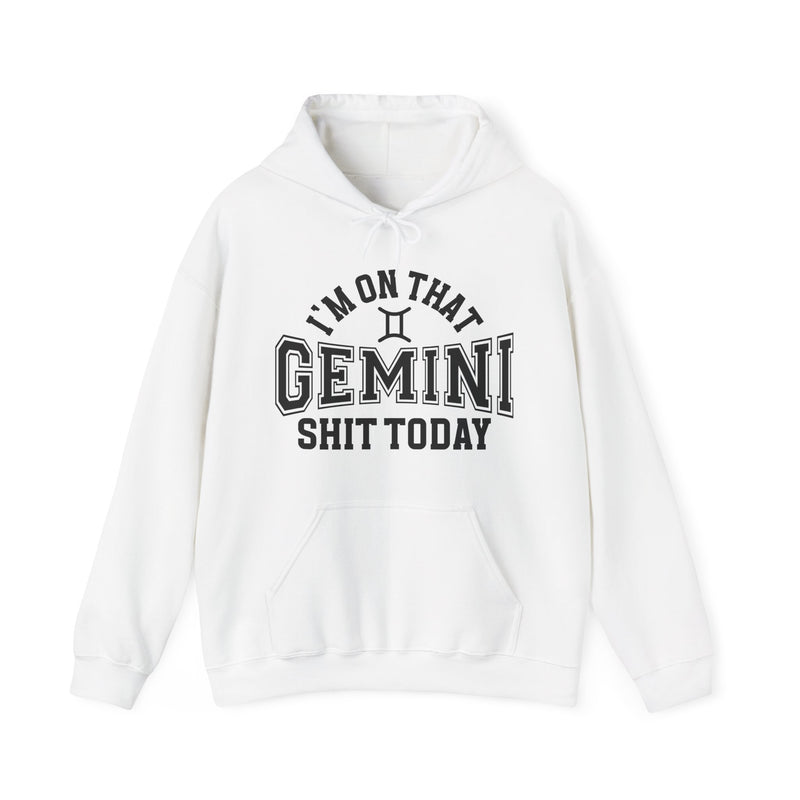 I'm On That Gemini Shit Today — Hoodie