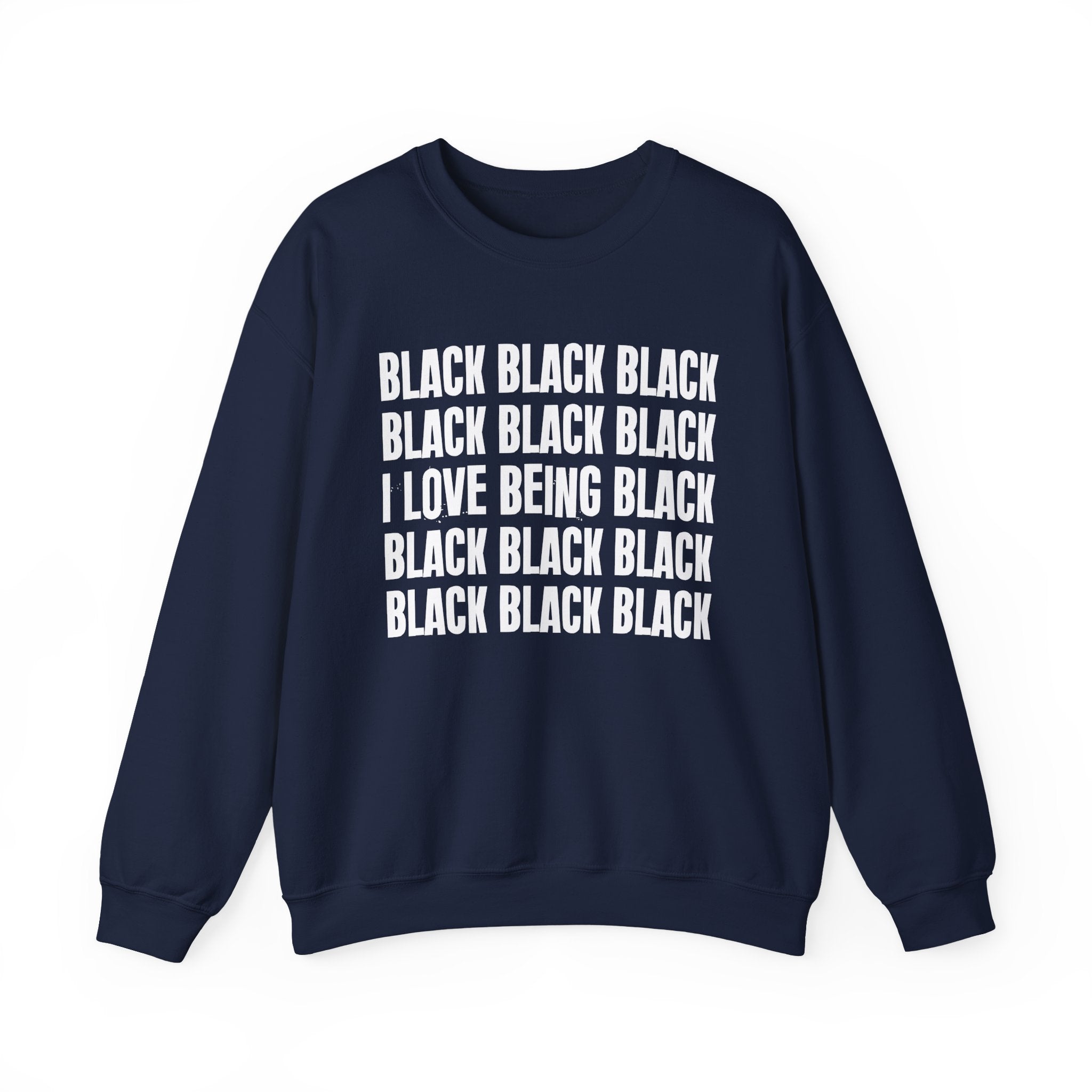Black Black Black I Love Being Black — Black Pride Sweatshirt