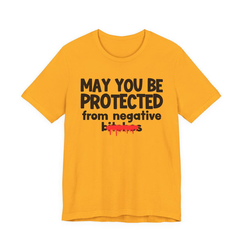 May You Be Protected From Negative Bitches — Funny Protection Statement T-Shirt