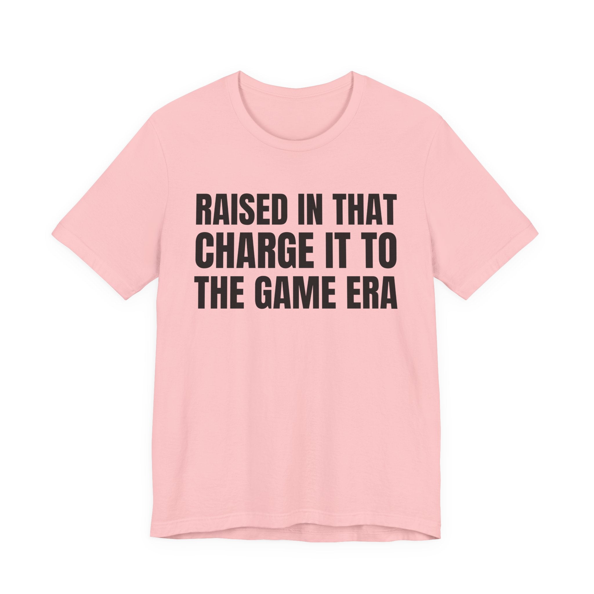 Raised In That Charge It To The Game Era - Funny Back In The Days T-Shirt