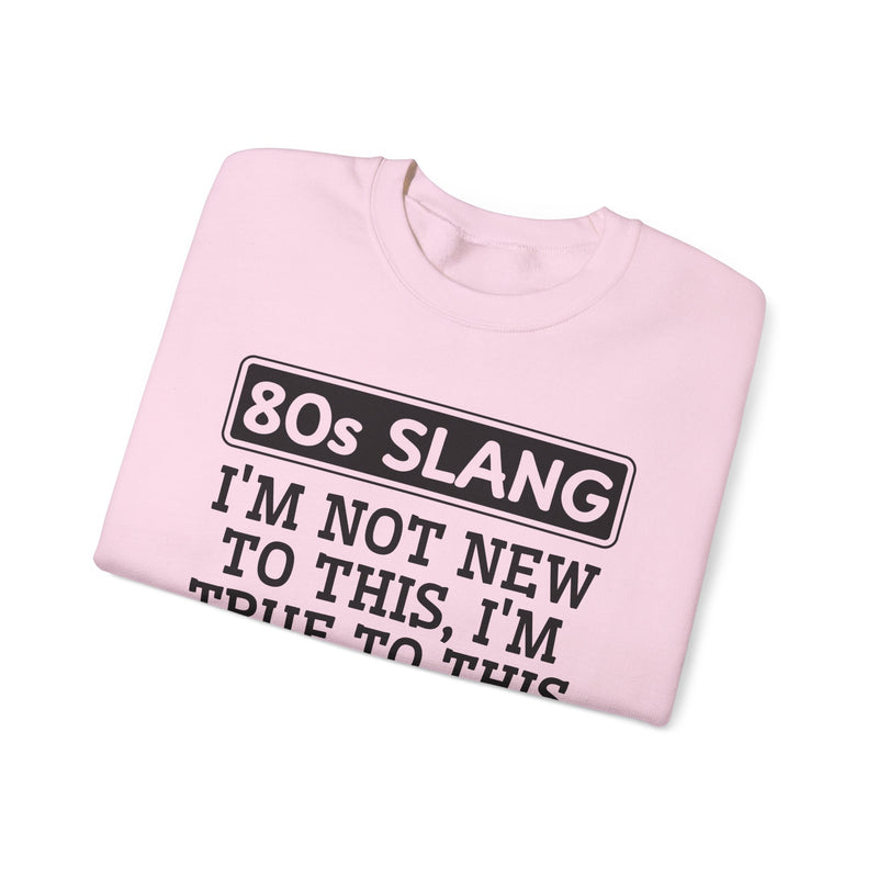 80s I'm Not New To This I'm True To This — Sweatshirt