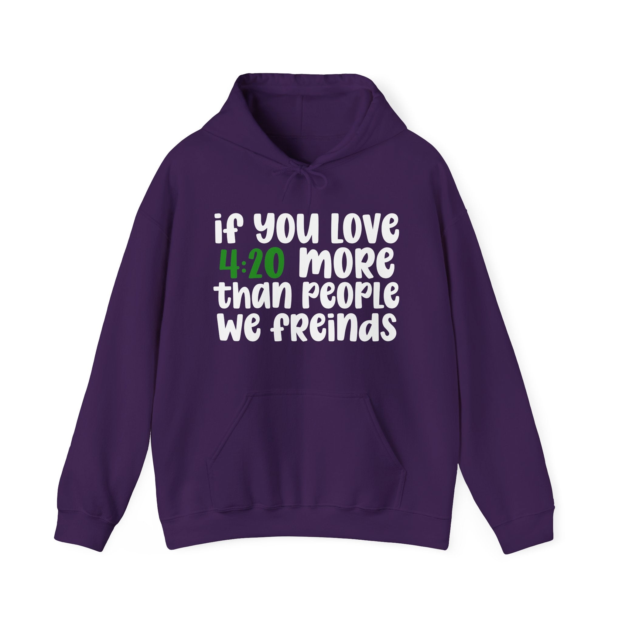 If You Love 4:20 More Than People We Friends - Hoodie
