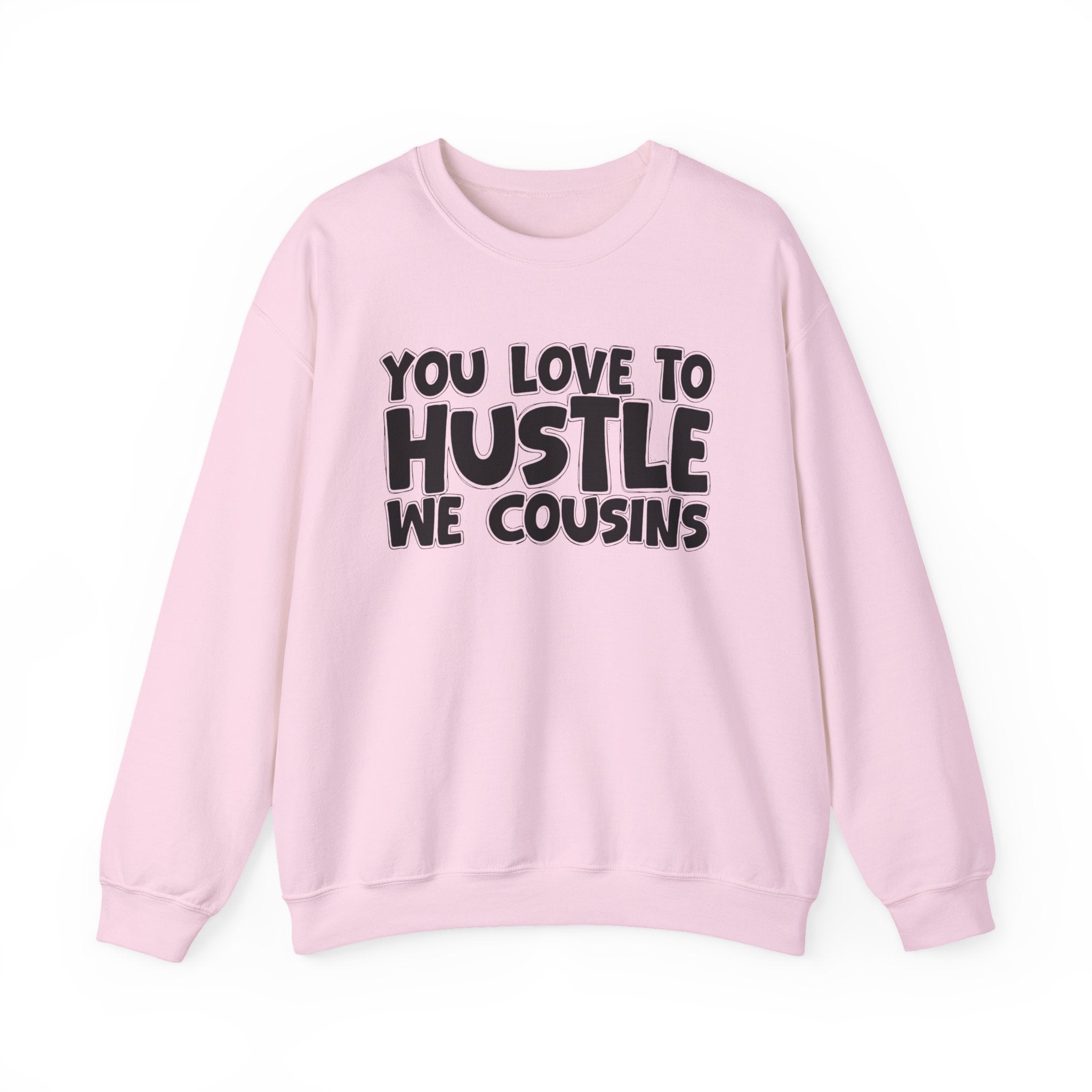 You Love To Hustle We Cousins — Motivational Hustle Statement Sweatshirt