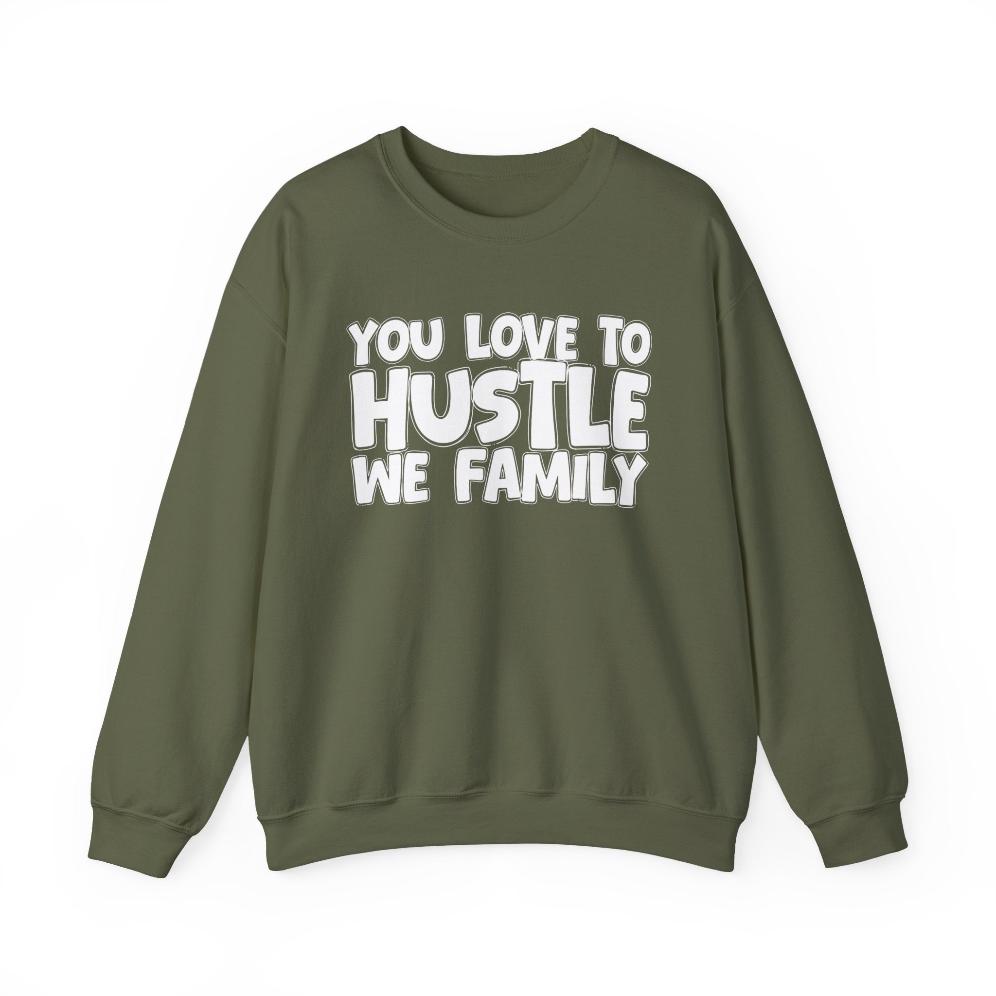 You Love To Hustle We Family — Motivational Hustle Statement Sweatshirt