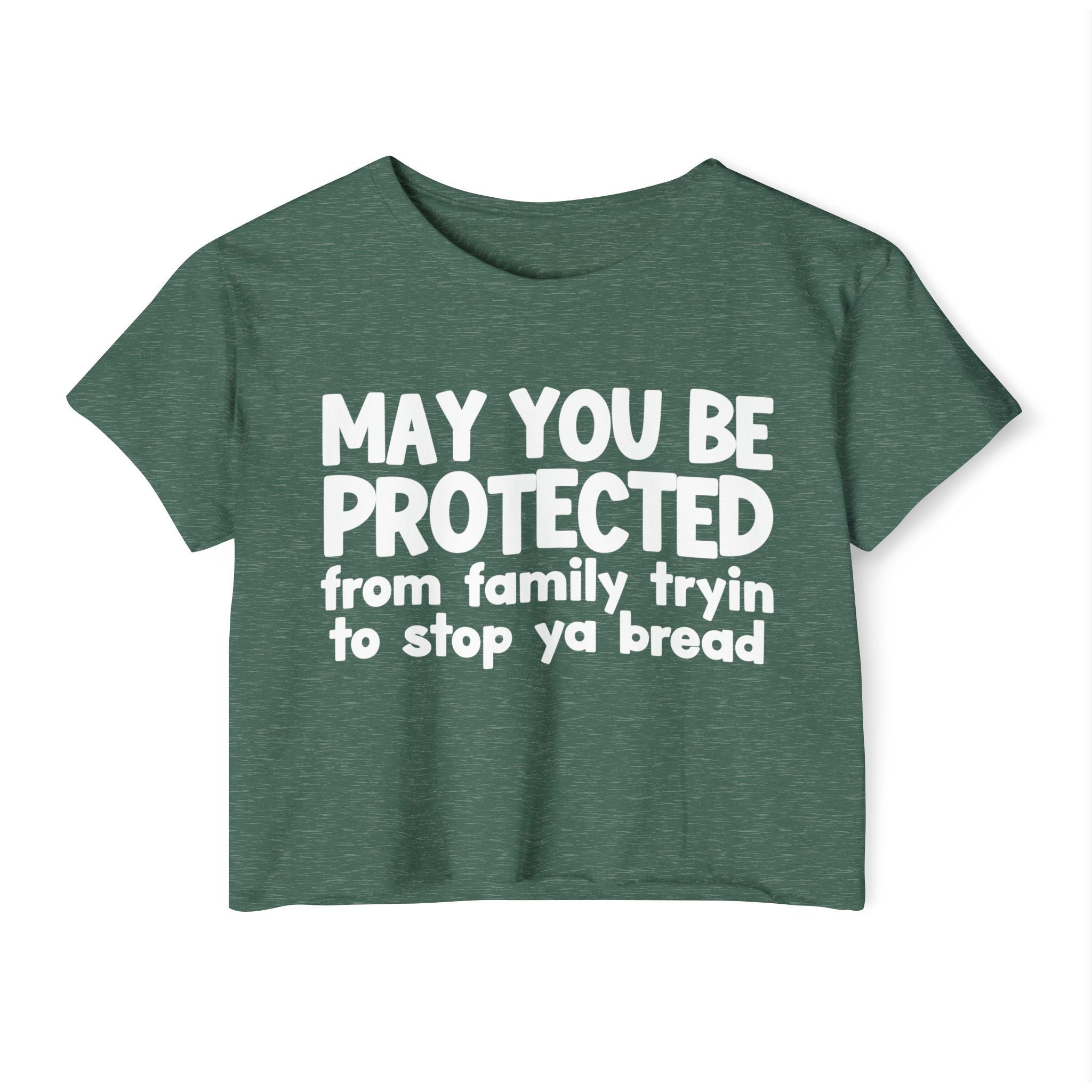 May You Be Protected From Family Tryin To Stop Ya Bread - Funny Sarcastic Prayer Crop Top