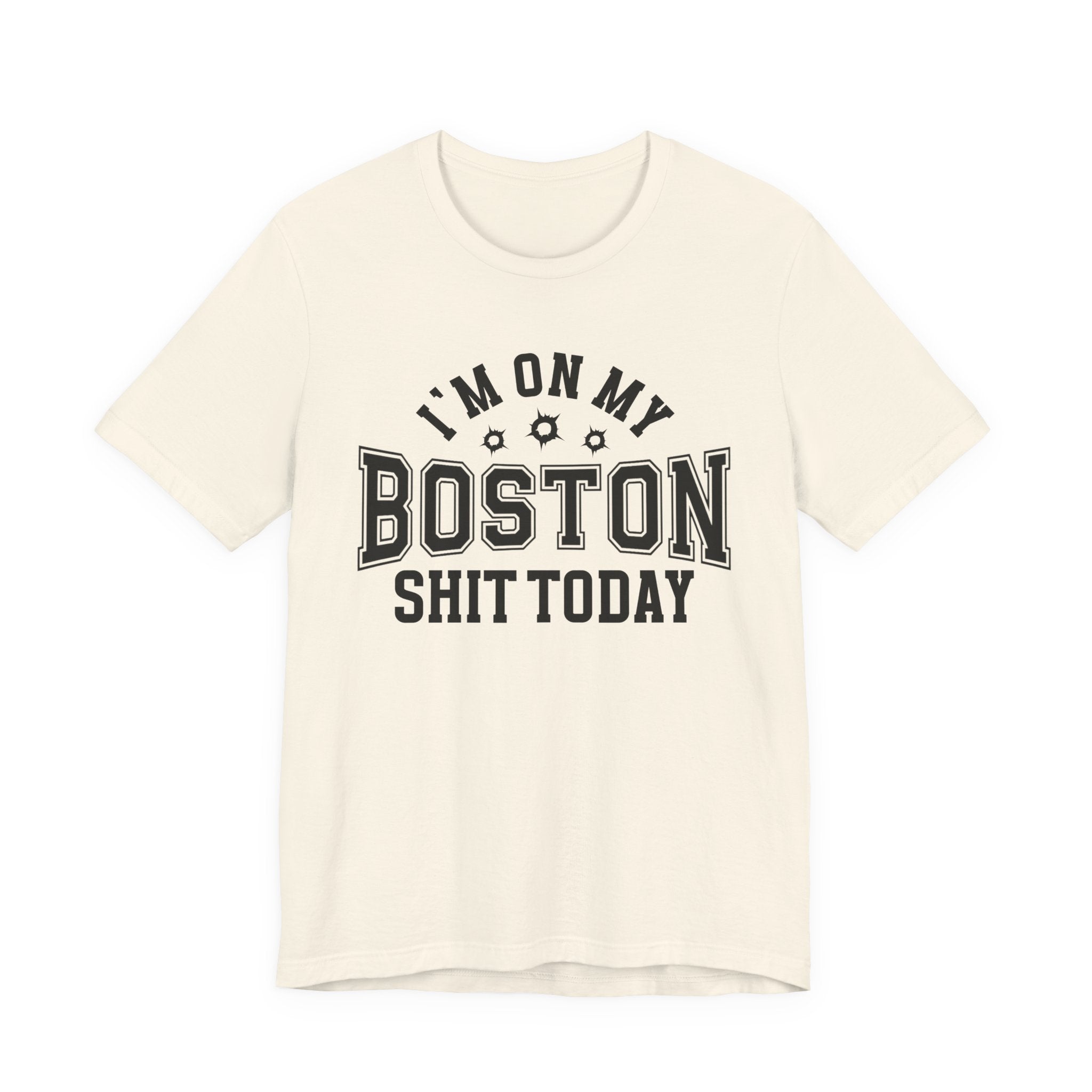 I'm On My Boston Shit Today (Bullet Holes) T-shirt