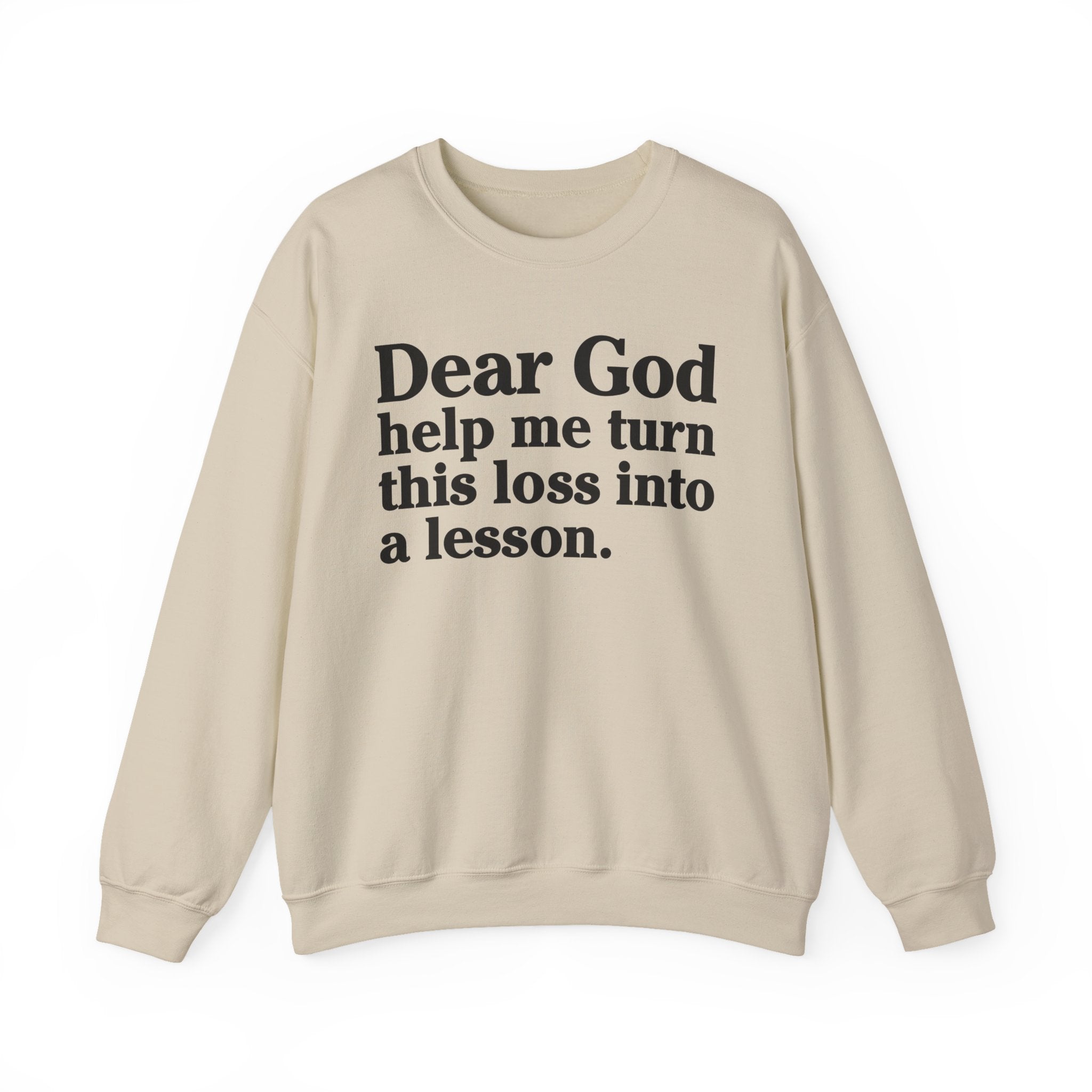 Dear God Help Me Turn This Loss Into A Lesson - Positive Christian Sweatshirt