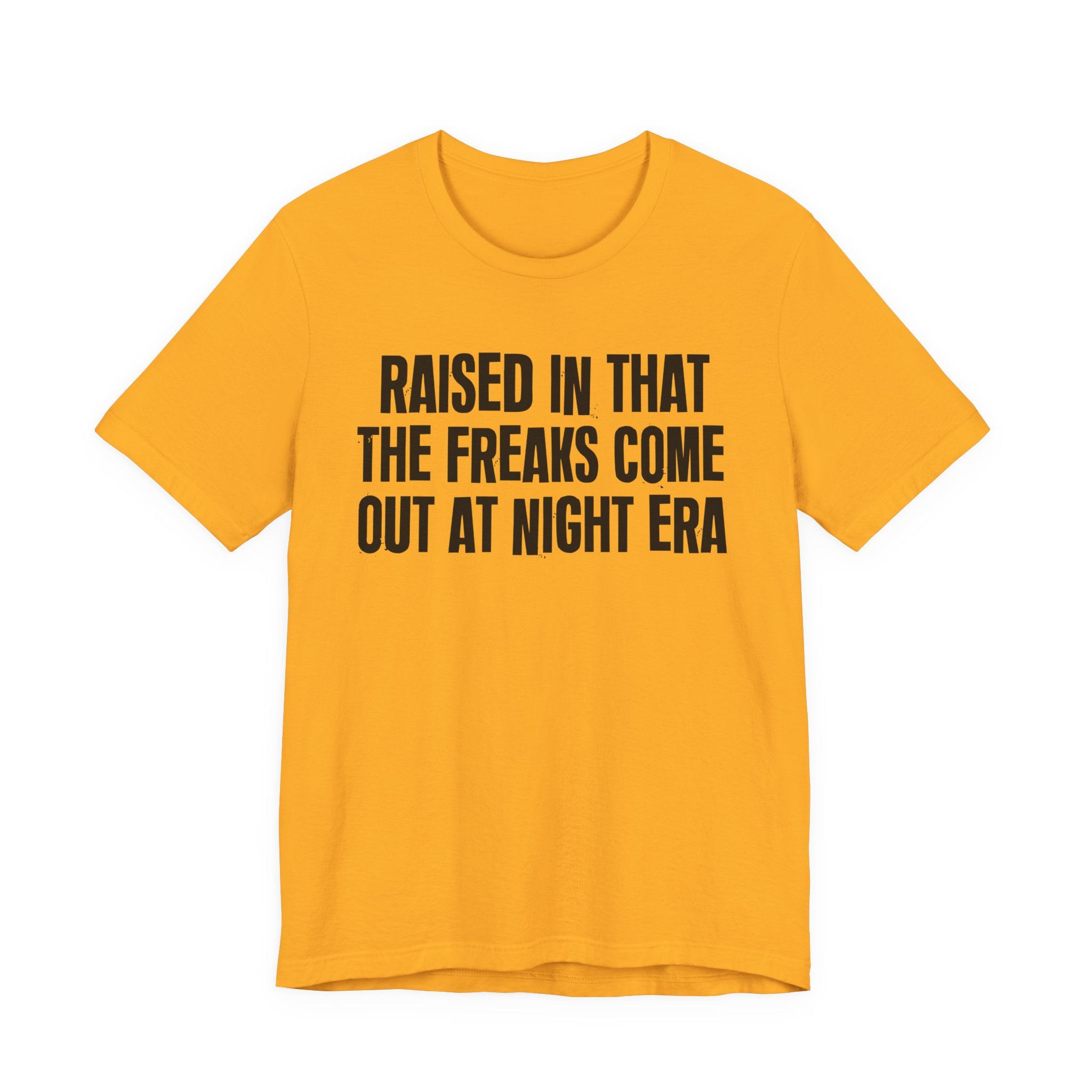 Raised In That The Freaks Come Out At Night Era Tee — Humorous Growing Up Graphic T-Shirt