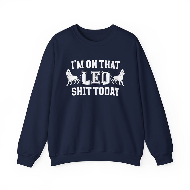 I'm On That Leo Shit Today — Sweatshirt