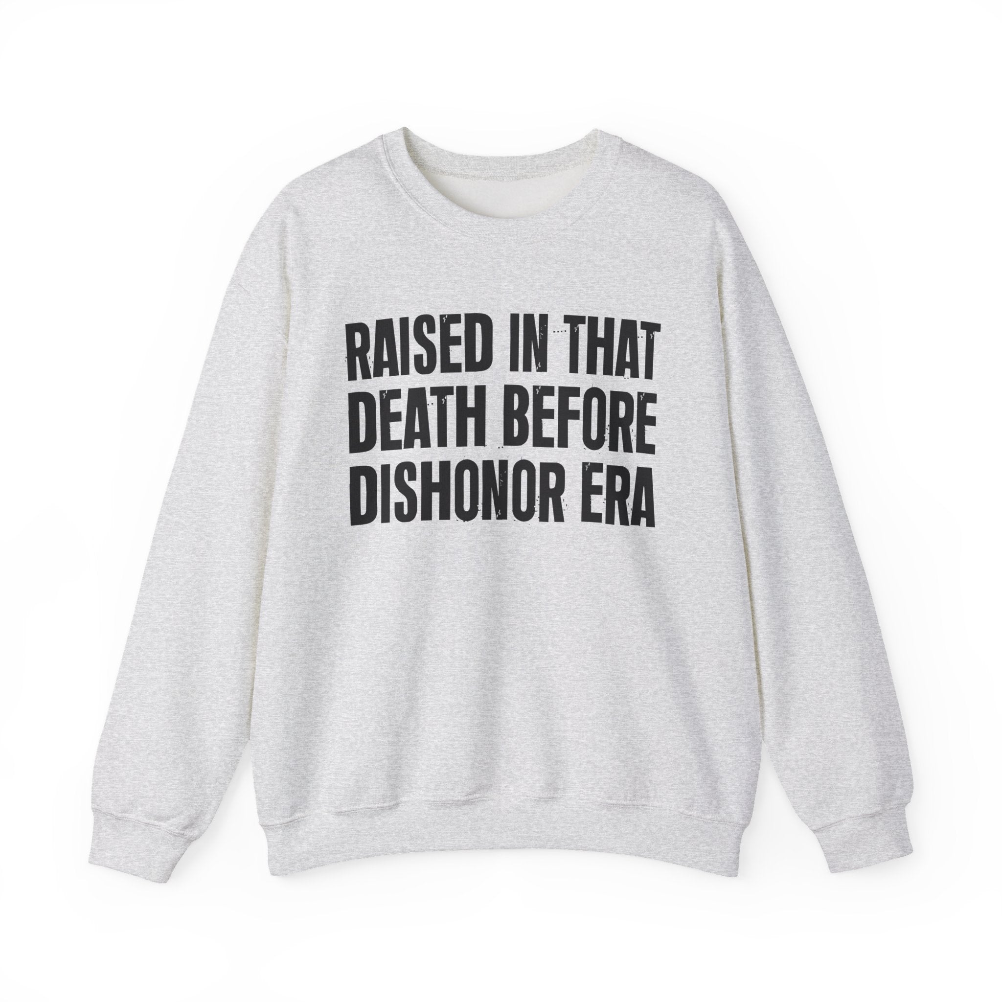Raised In That Death Before Dishonor Era — Humorous Growing Up Graphic Sweatshirt