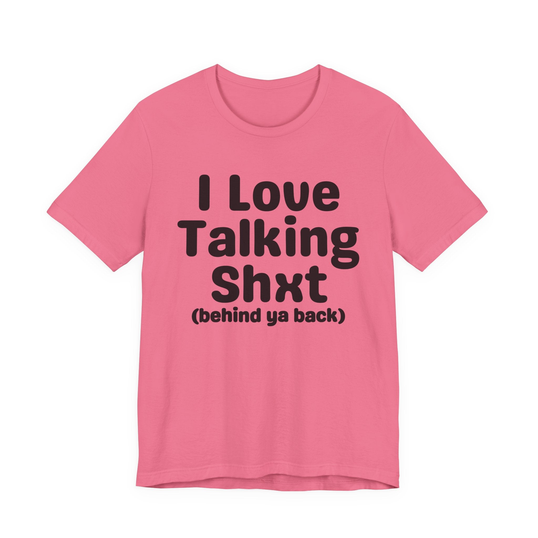 I Love Talking Shxt (behind ya back) — Funny Slogan Tee for Bold, Sarcastic Humor