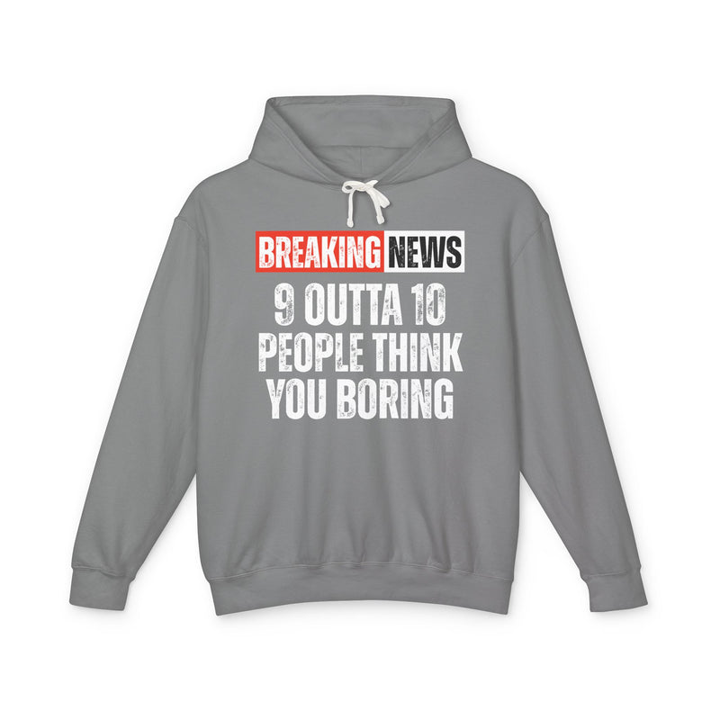 Breaking News: People Think You Boring－Funny News Alert Hoodie